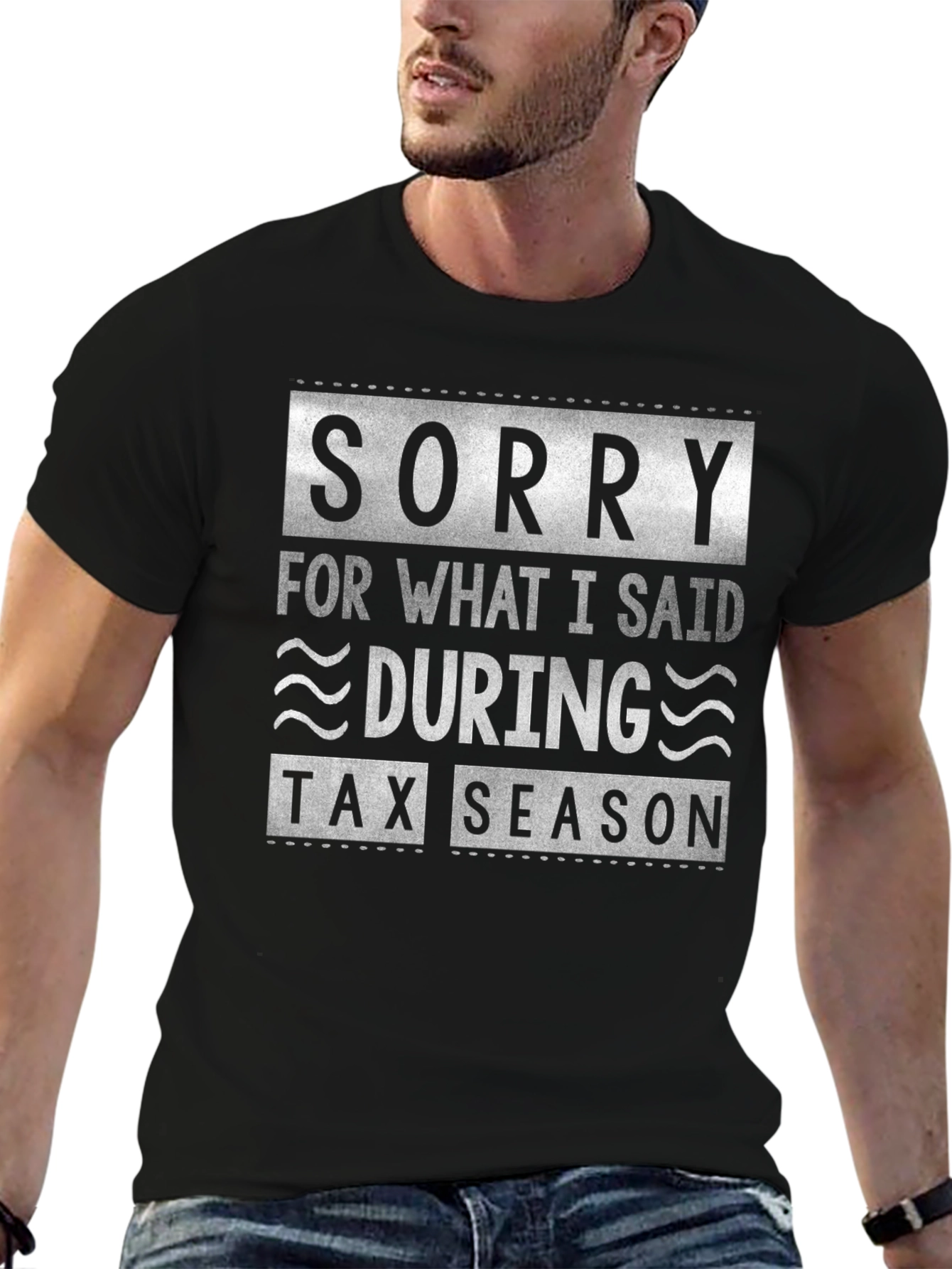 Sorry For What I Said During Tax Season Funny T-Shirt