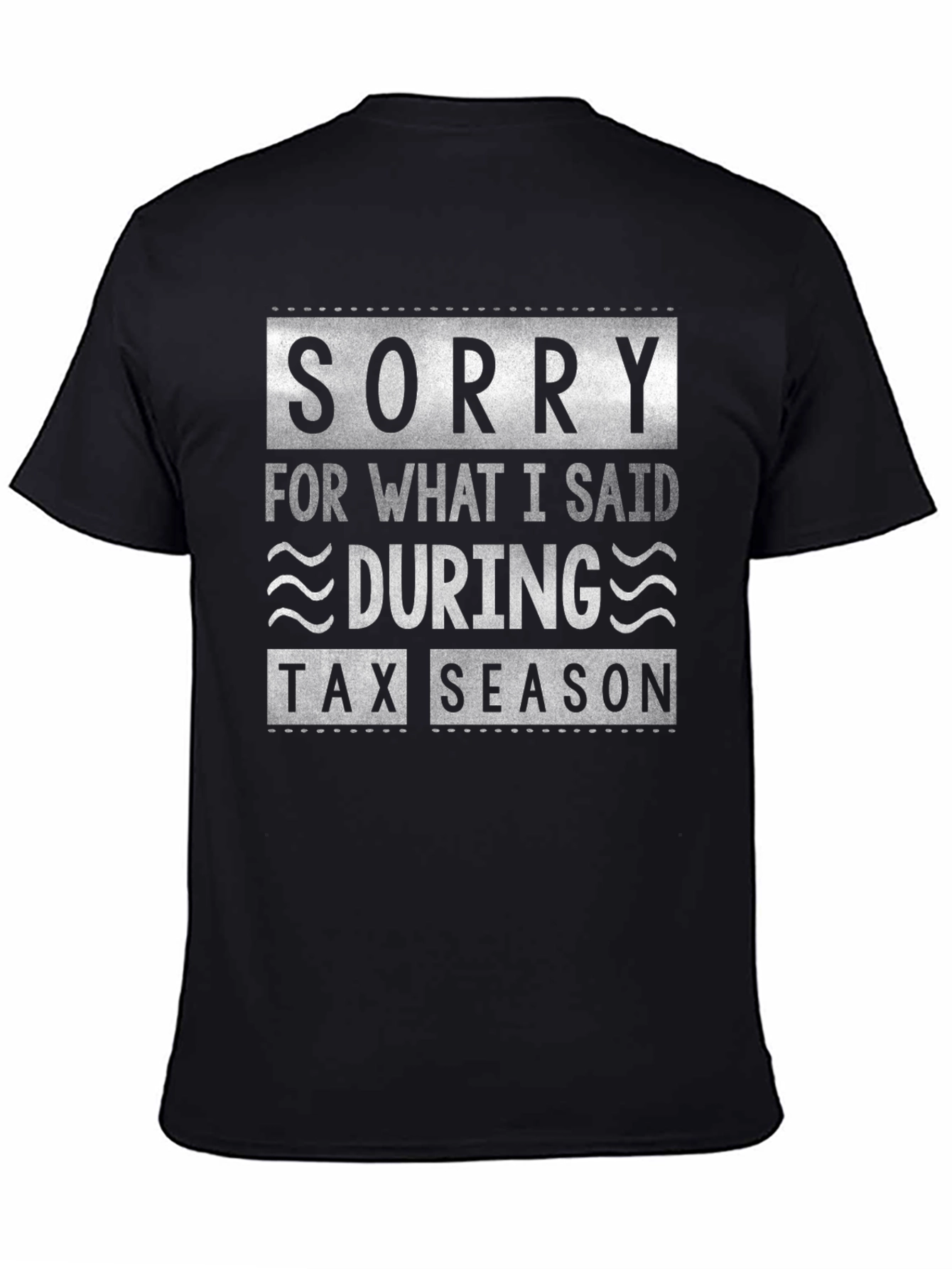 Sorry For What I Said During Tax Season Funny T-Shirt
