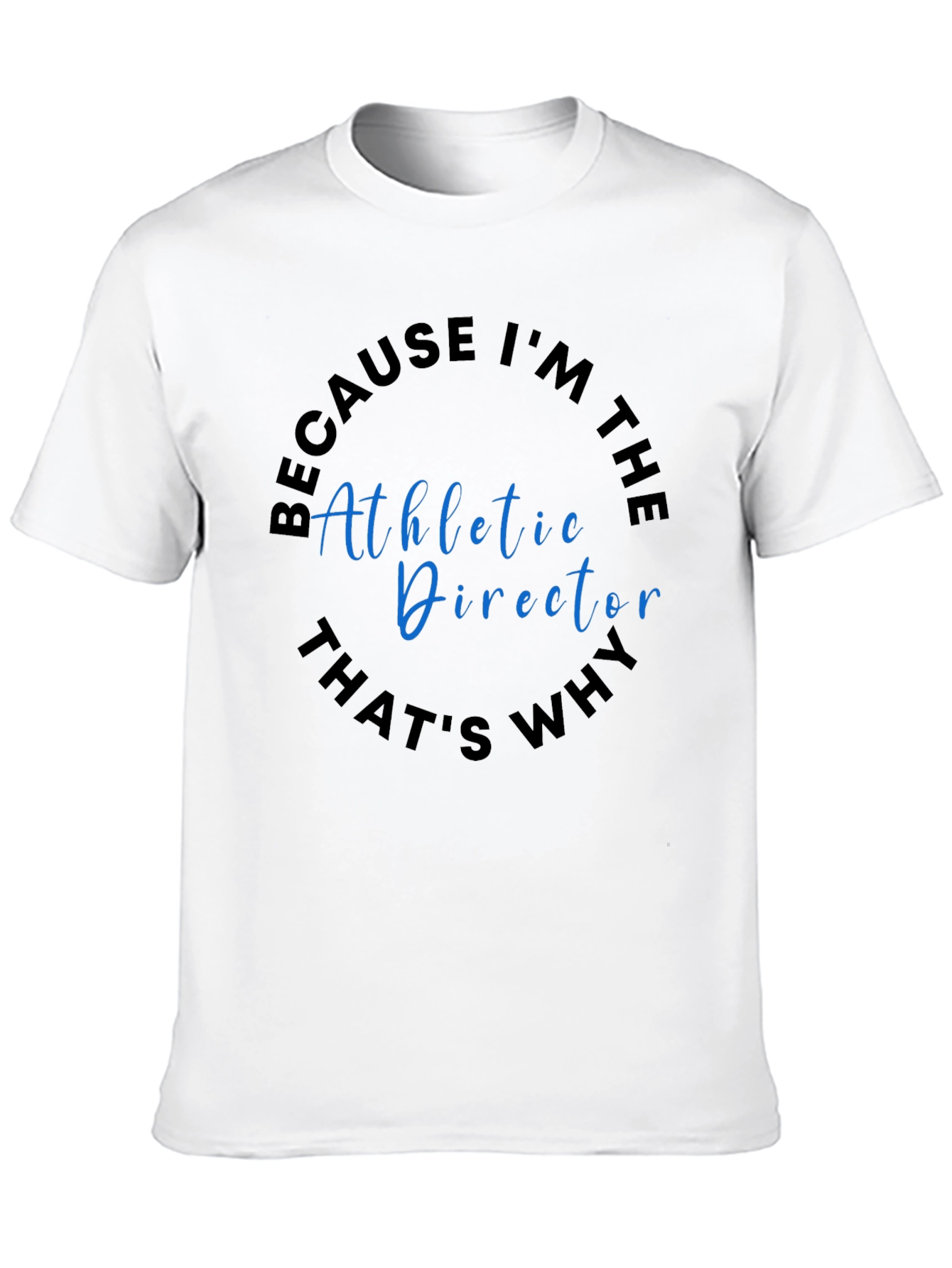 Athletic Director T-Shirt - Because Im The...