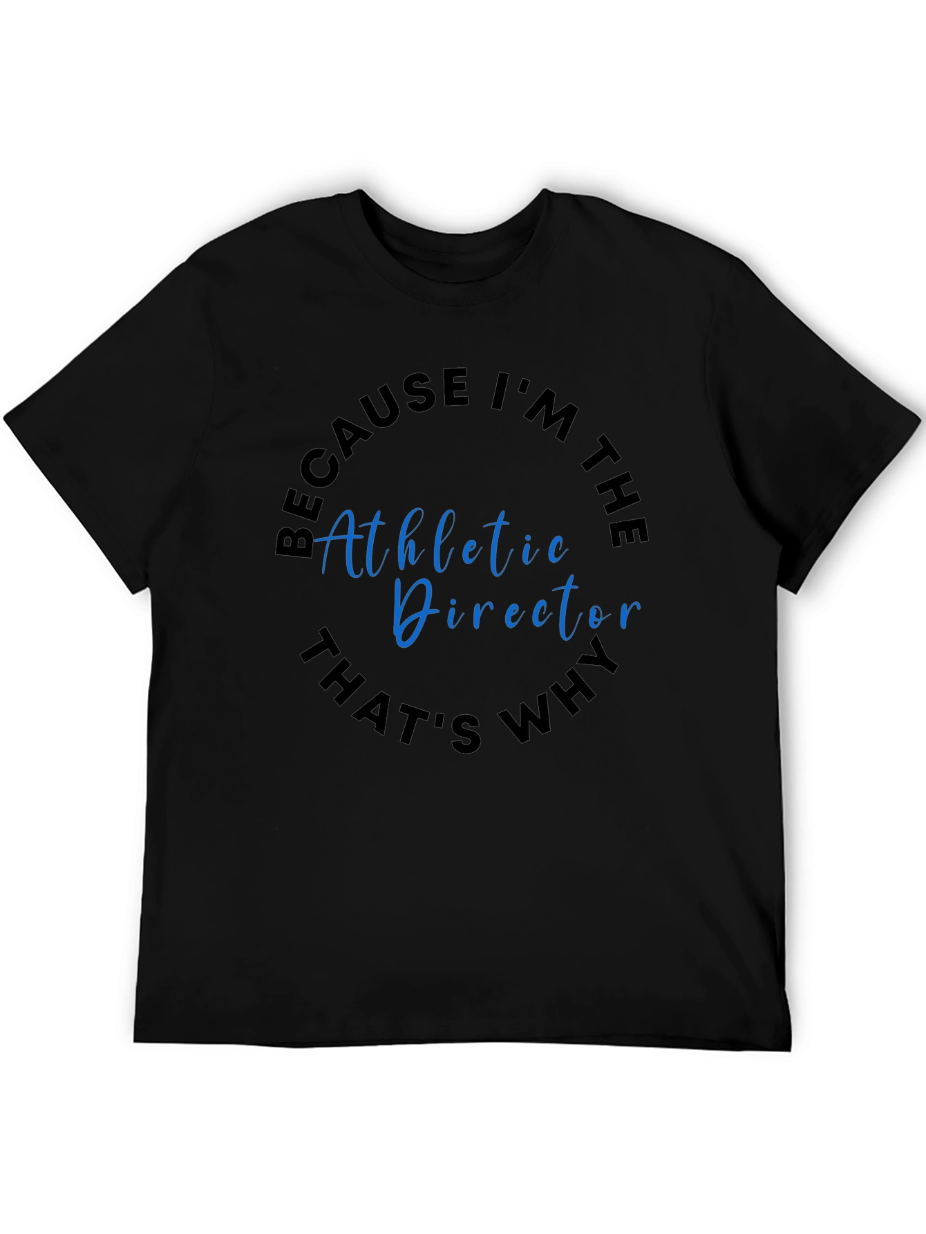 Athletic Director T-Shirt - Because Im The...