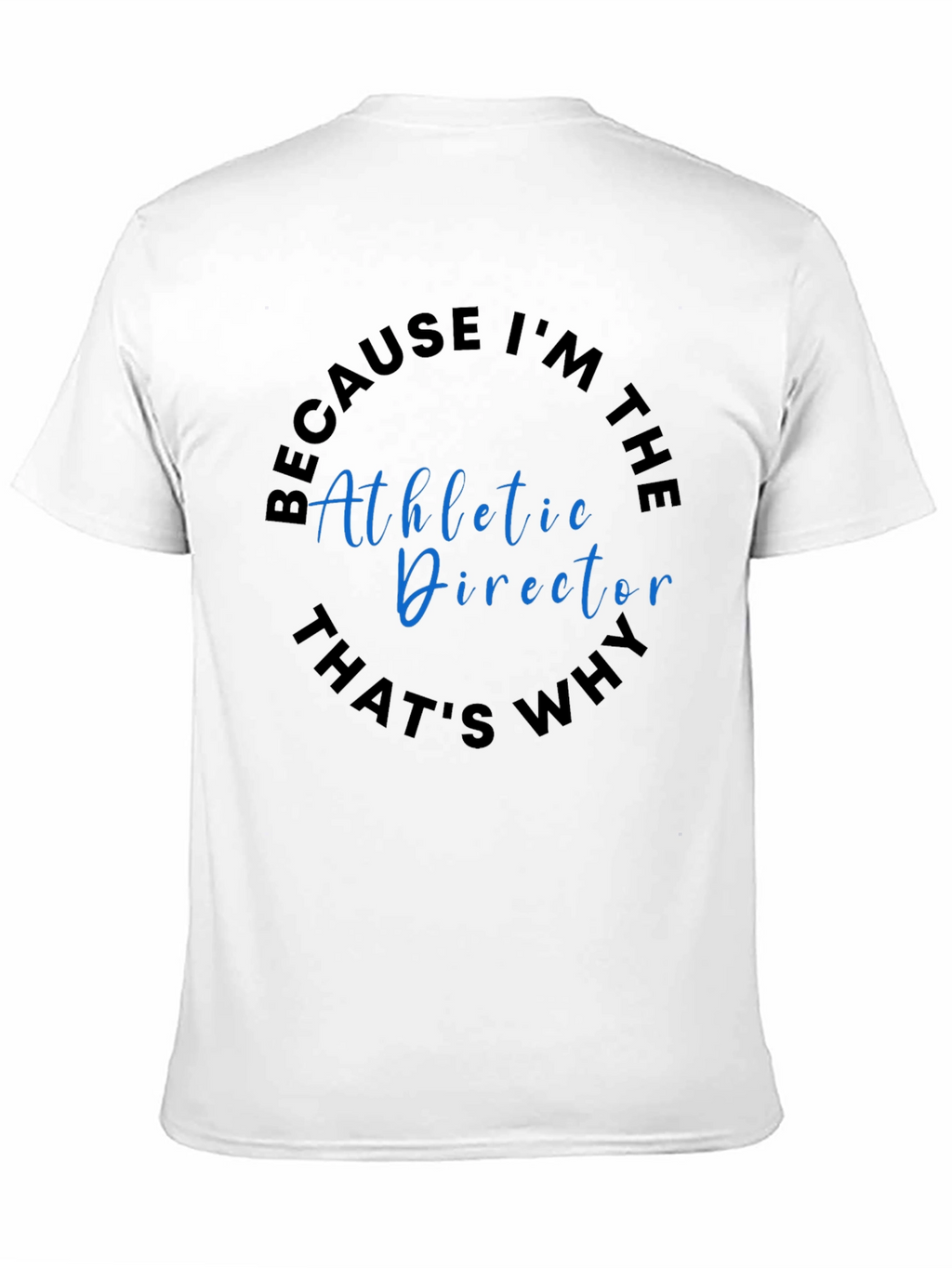 Athletic Director T-Shirt - Because Im The...