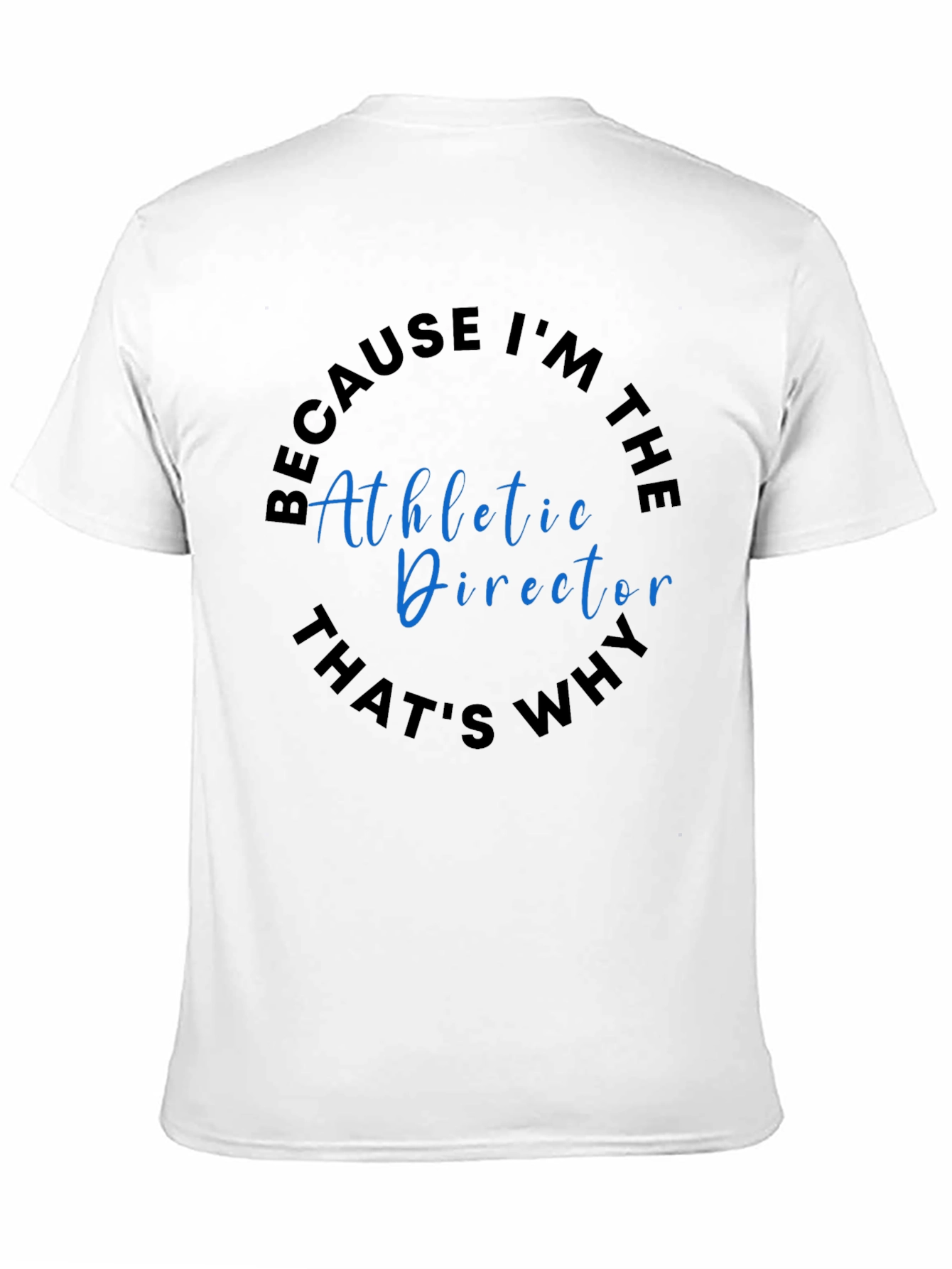 Athletic Director T-Shirt - Because Im The...
