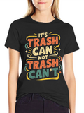 Its Trash Can Not Trash Cant T-Shirt