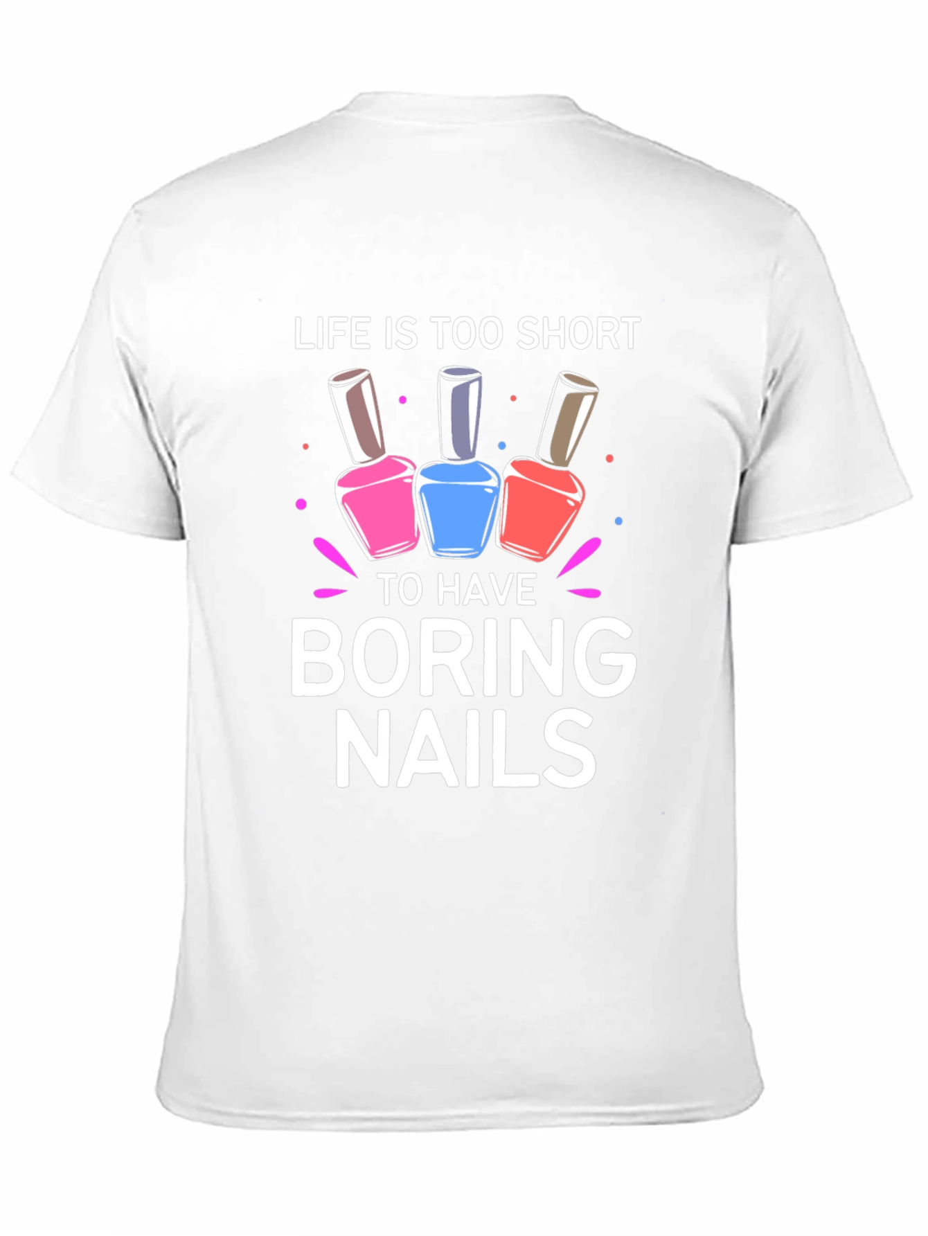 Life is Too Short Boring Nails T-Shirt