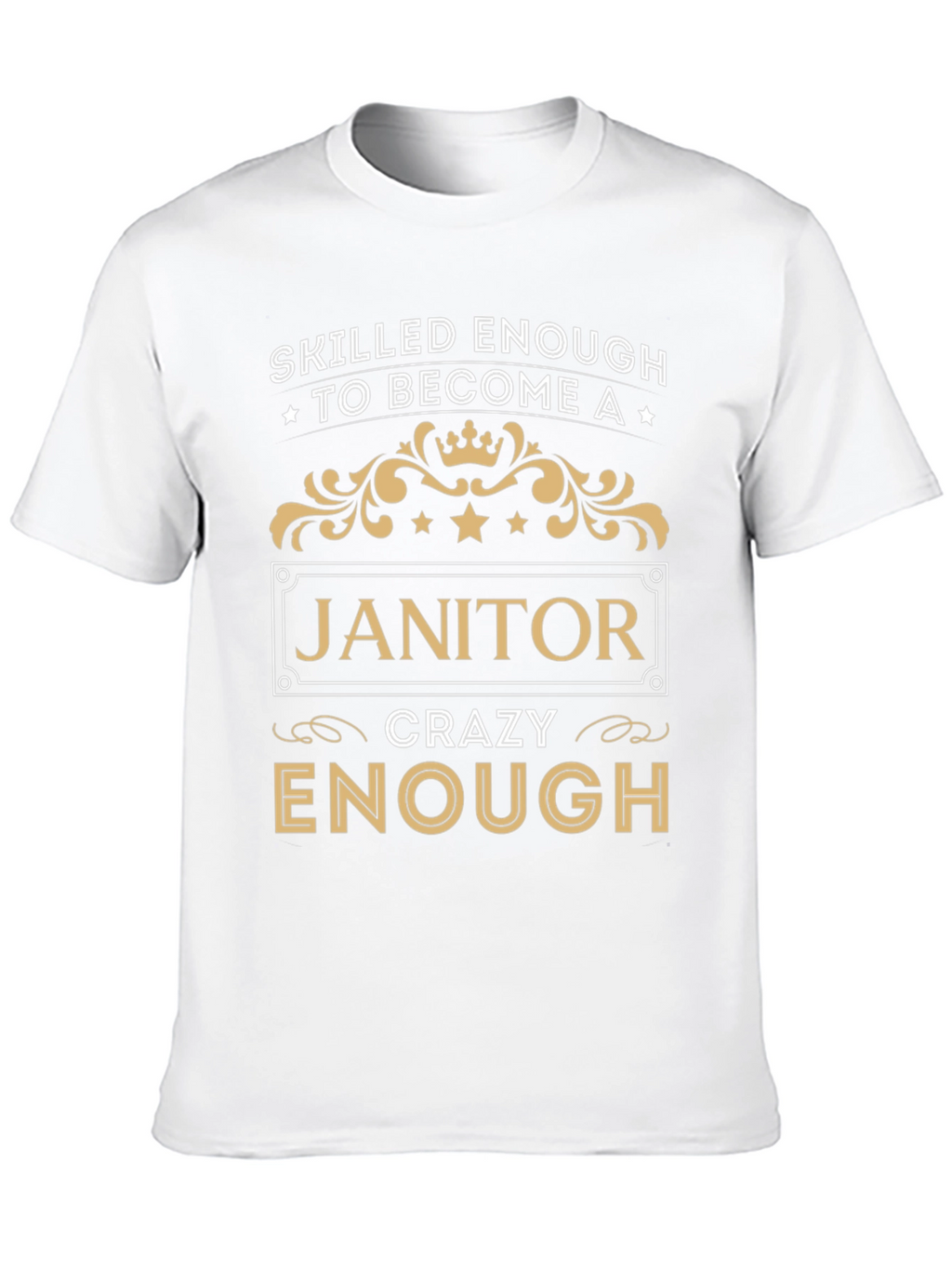 Skilled Enough Janitor T-Shirt - Crazy Enough