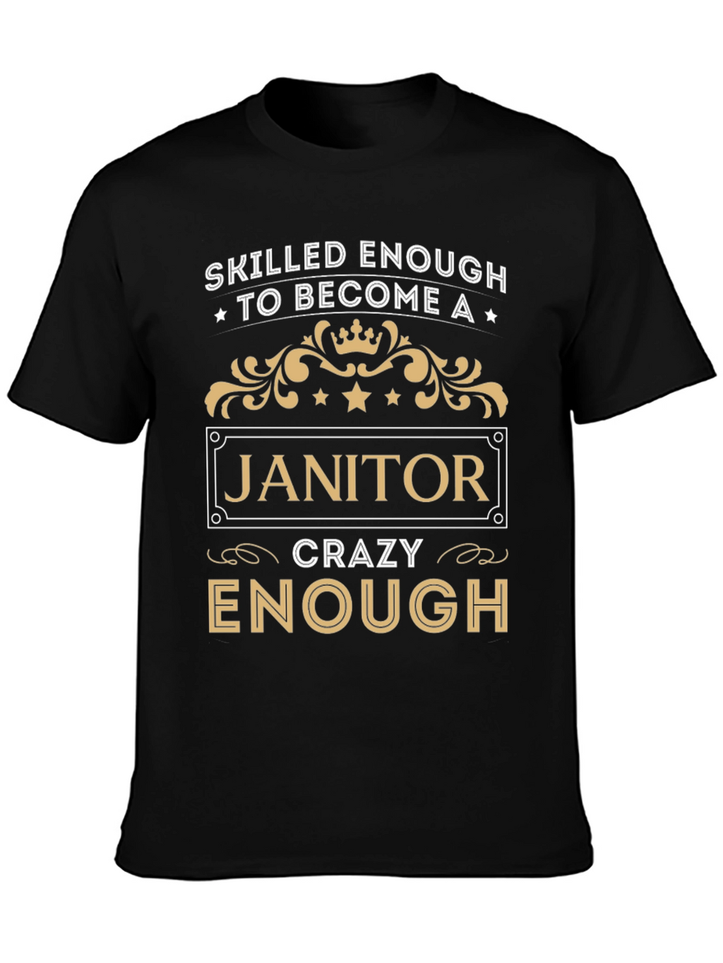 Skilled Enough Janitor T-Shirt - Crazy Enough