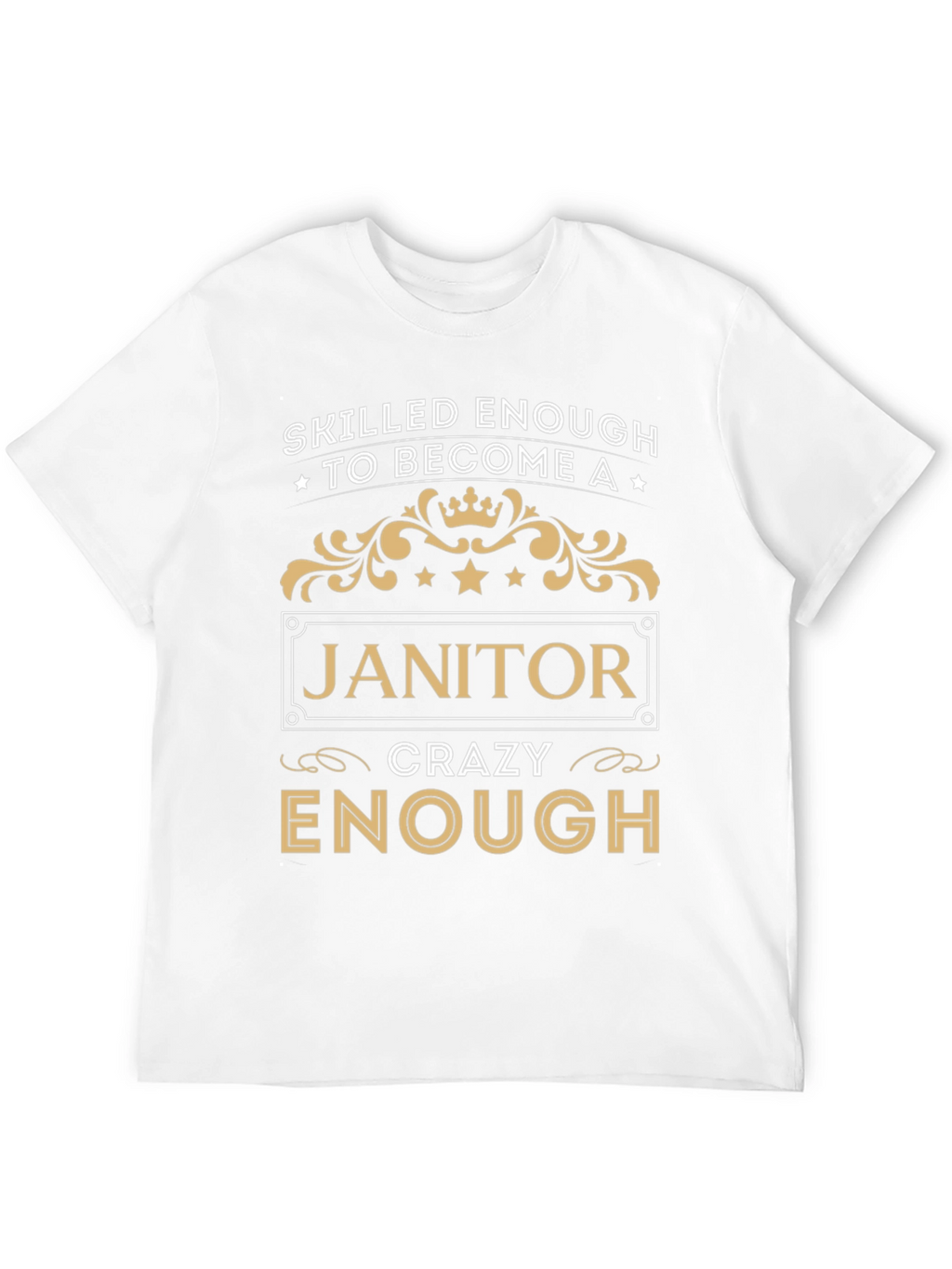 Skilled Enough Janitor T-Shirt - Crazy Enough