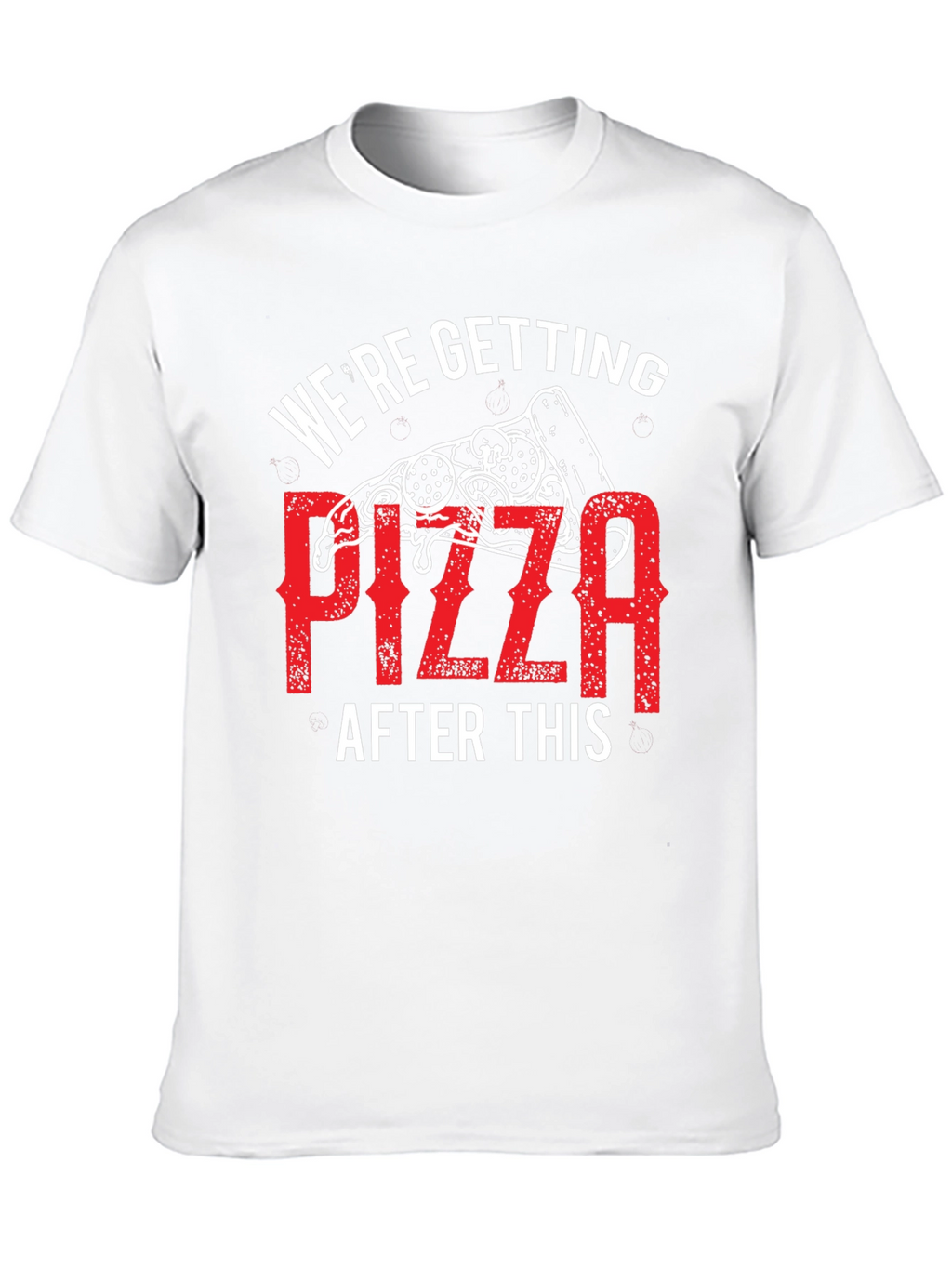 Pizza T-Shirt: Were Getting Pizza After This Graphic Tee