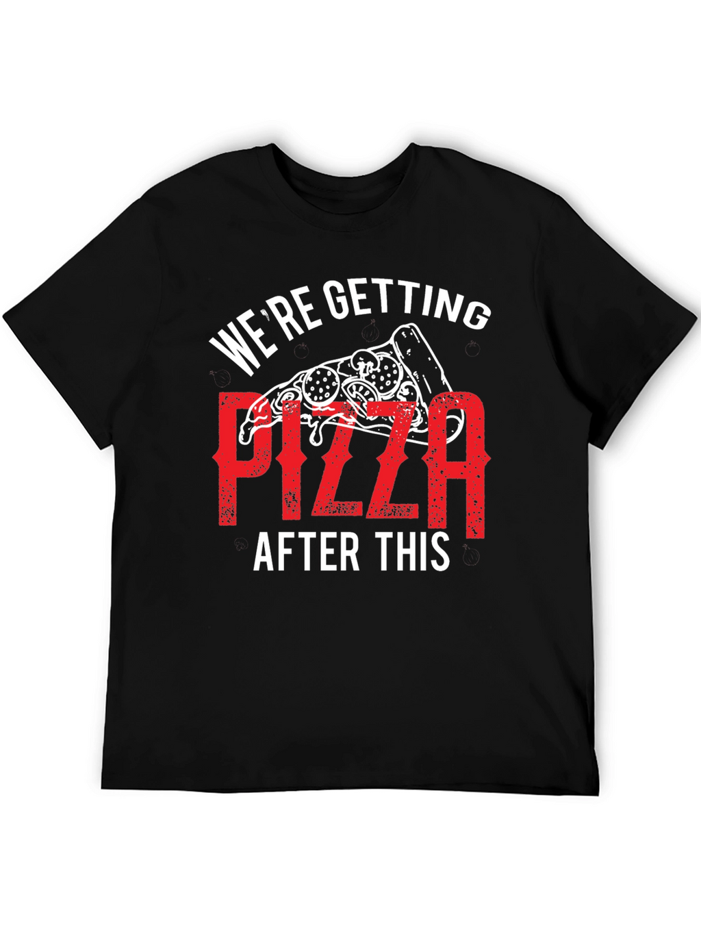 Pizza T-Shirt: Were Getting Pizza After This Graphic Tee