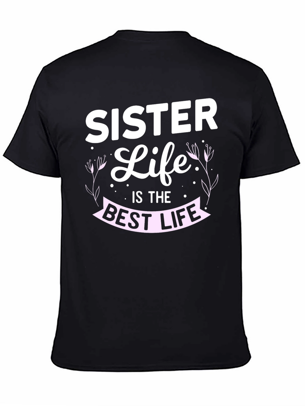 Sister Life T-Shirt - Best Life Tee