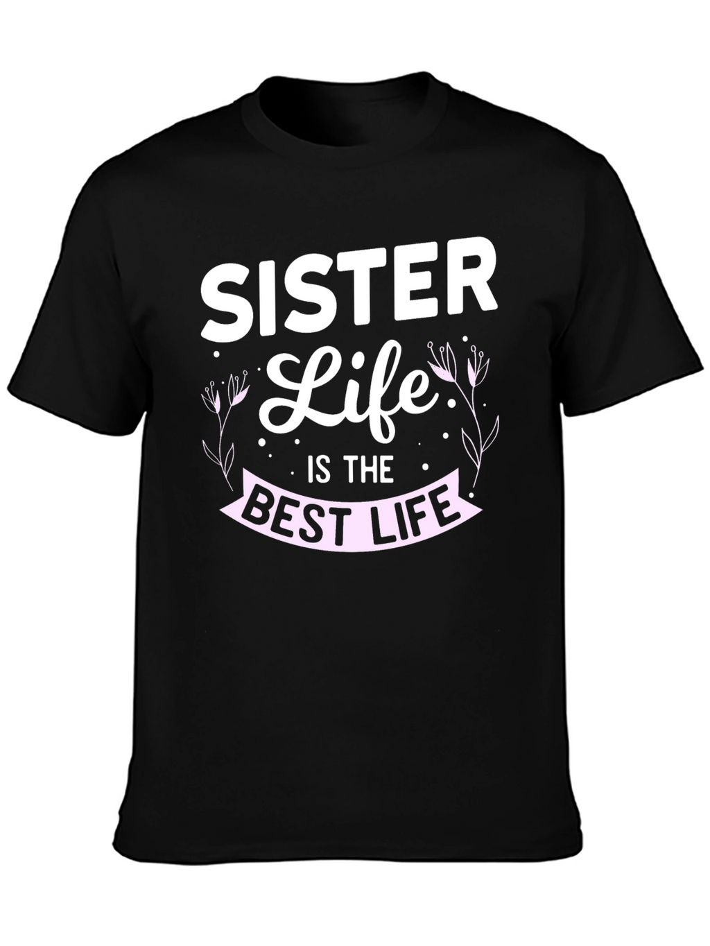 Sister Life T-Shirt - Best Life Tee