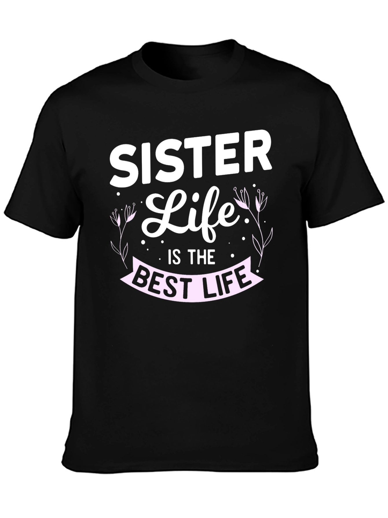 Sister Life T-Shirt - Best Life Tee