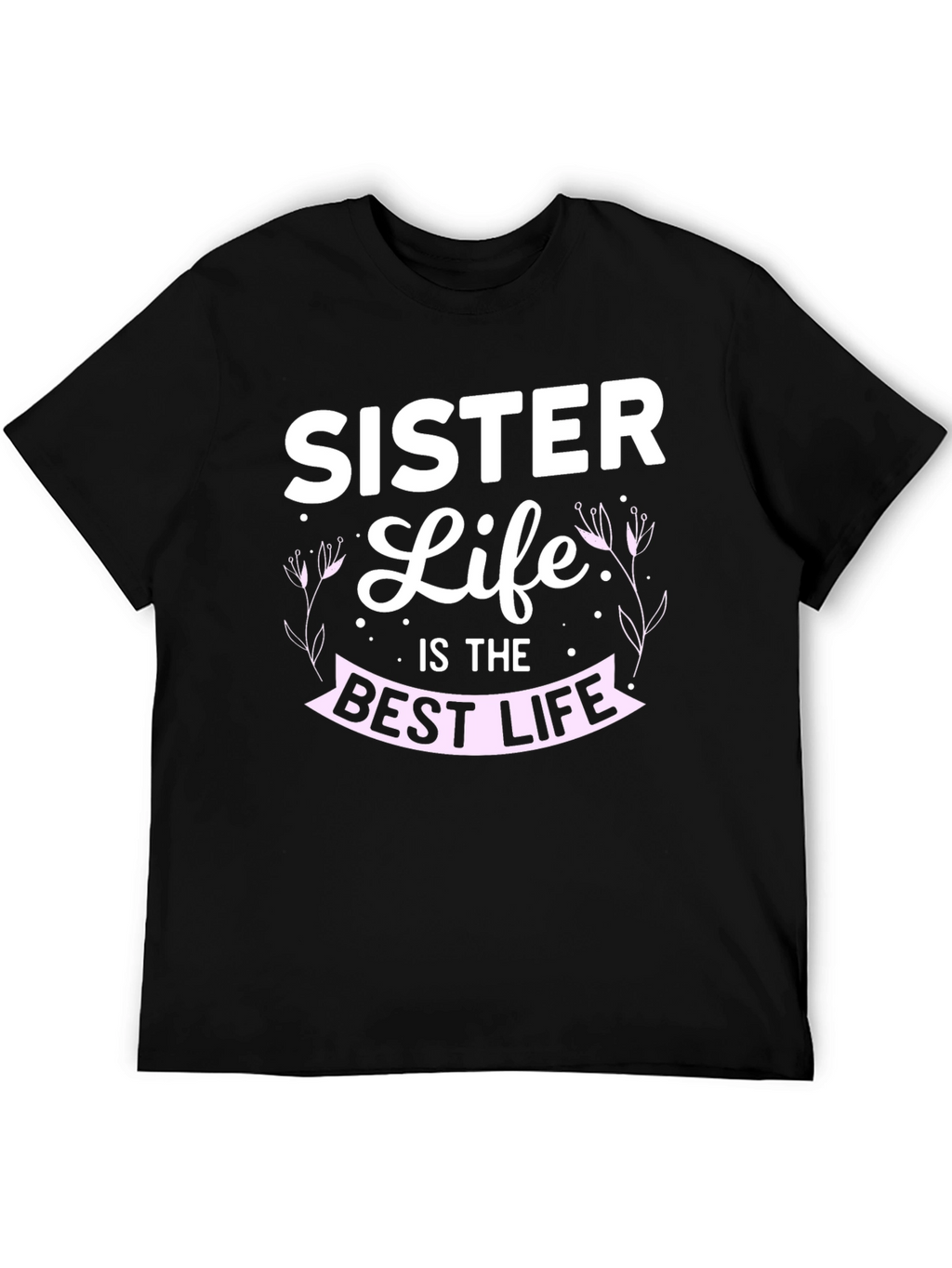 Sister Life T-Shirt - Best Life Tee