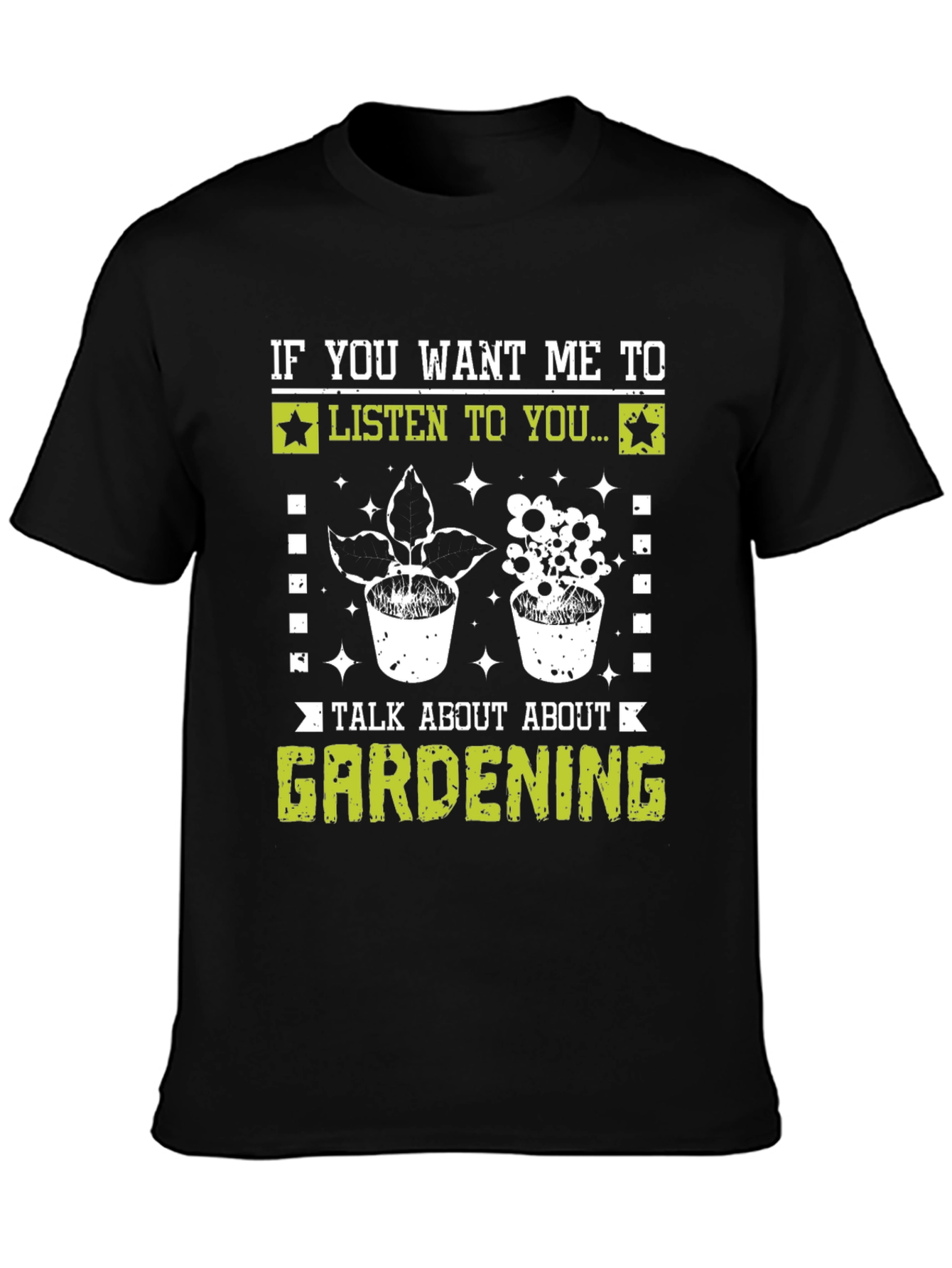 Gardening T-Shirt - If You Want Me To Listen Black Tee