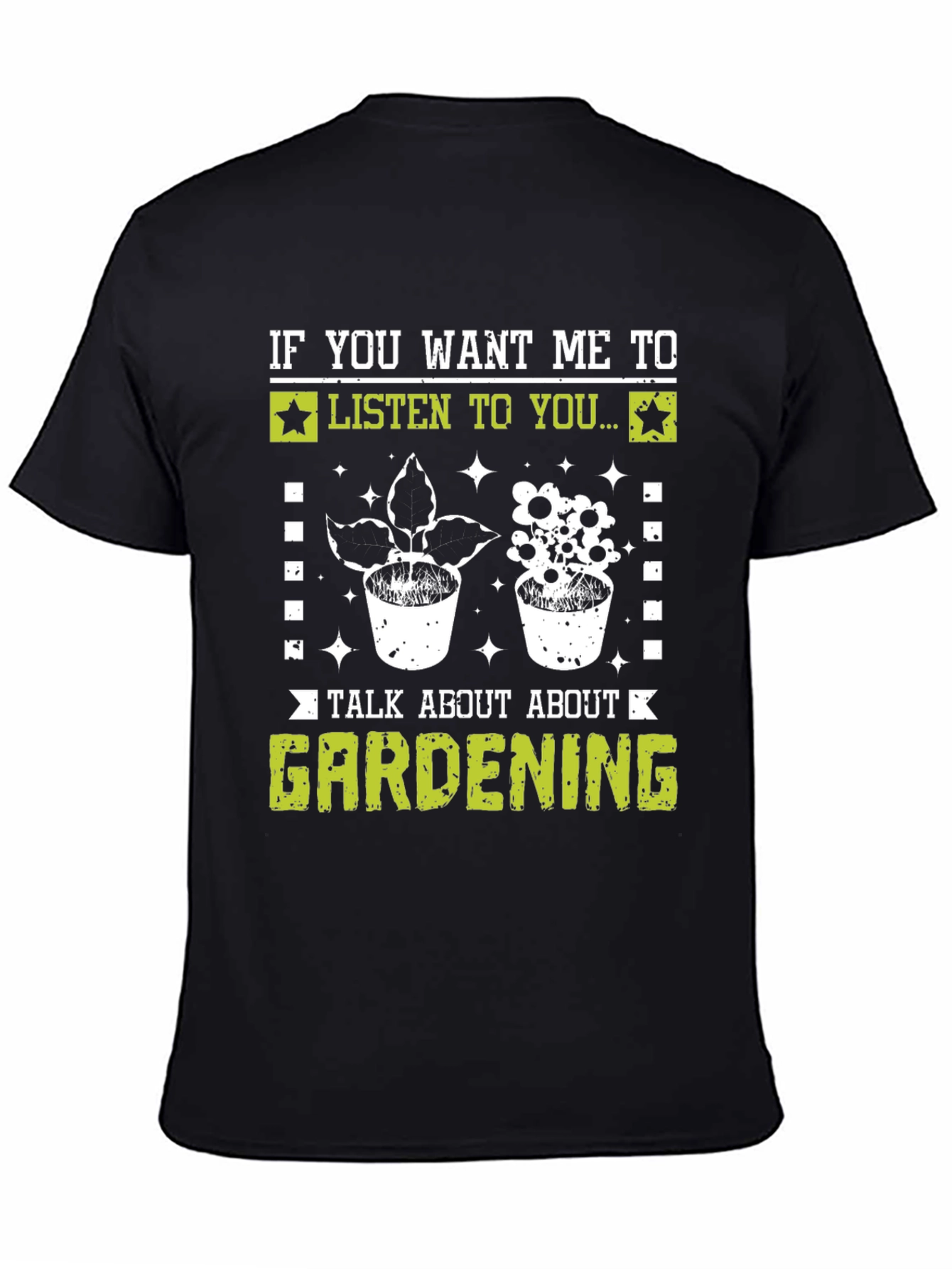 Gardening T-Shirt - If You Want Me To Listen Black Tee