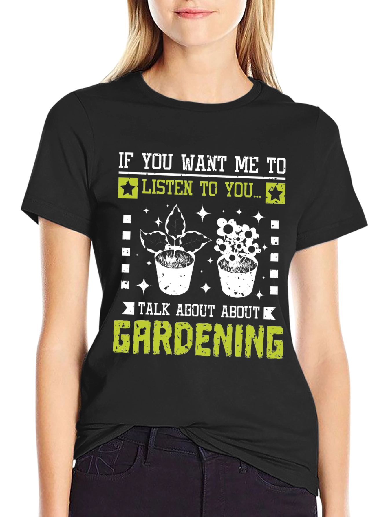 Gardening T-Shirt - If You Want Me To Listen Black Tee