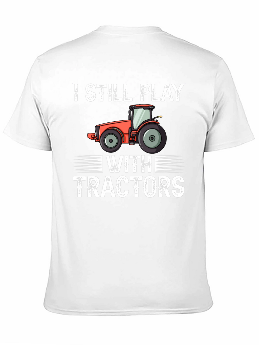 I Still Play With Tractors Graphic Tee