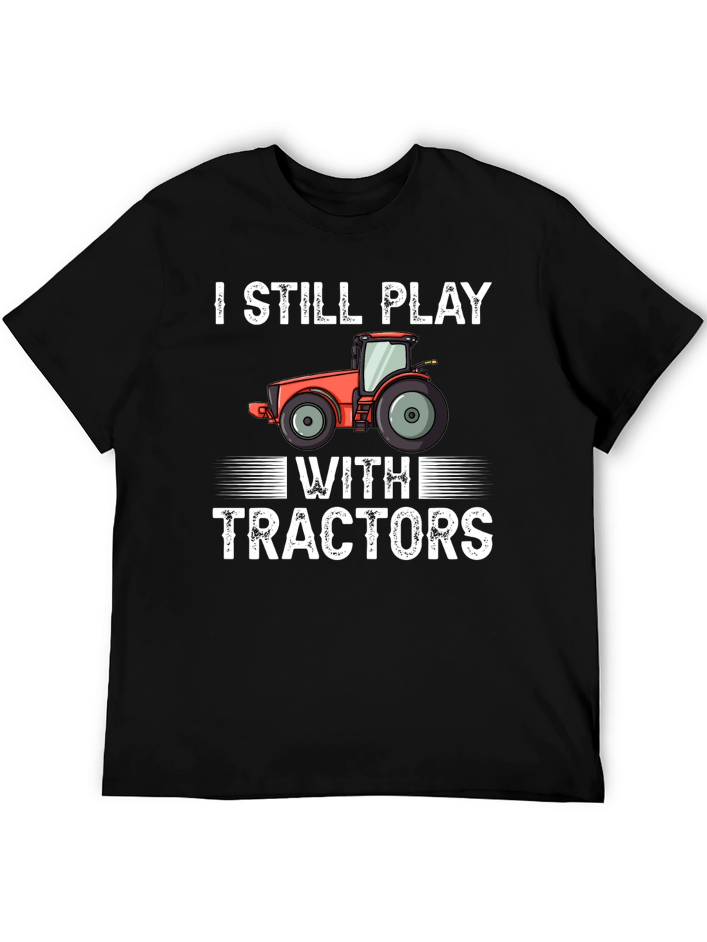 I Still Play With Tractors Graphic Tee