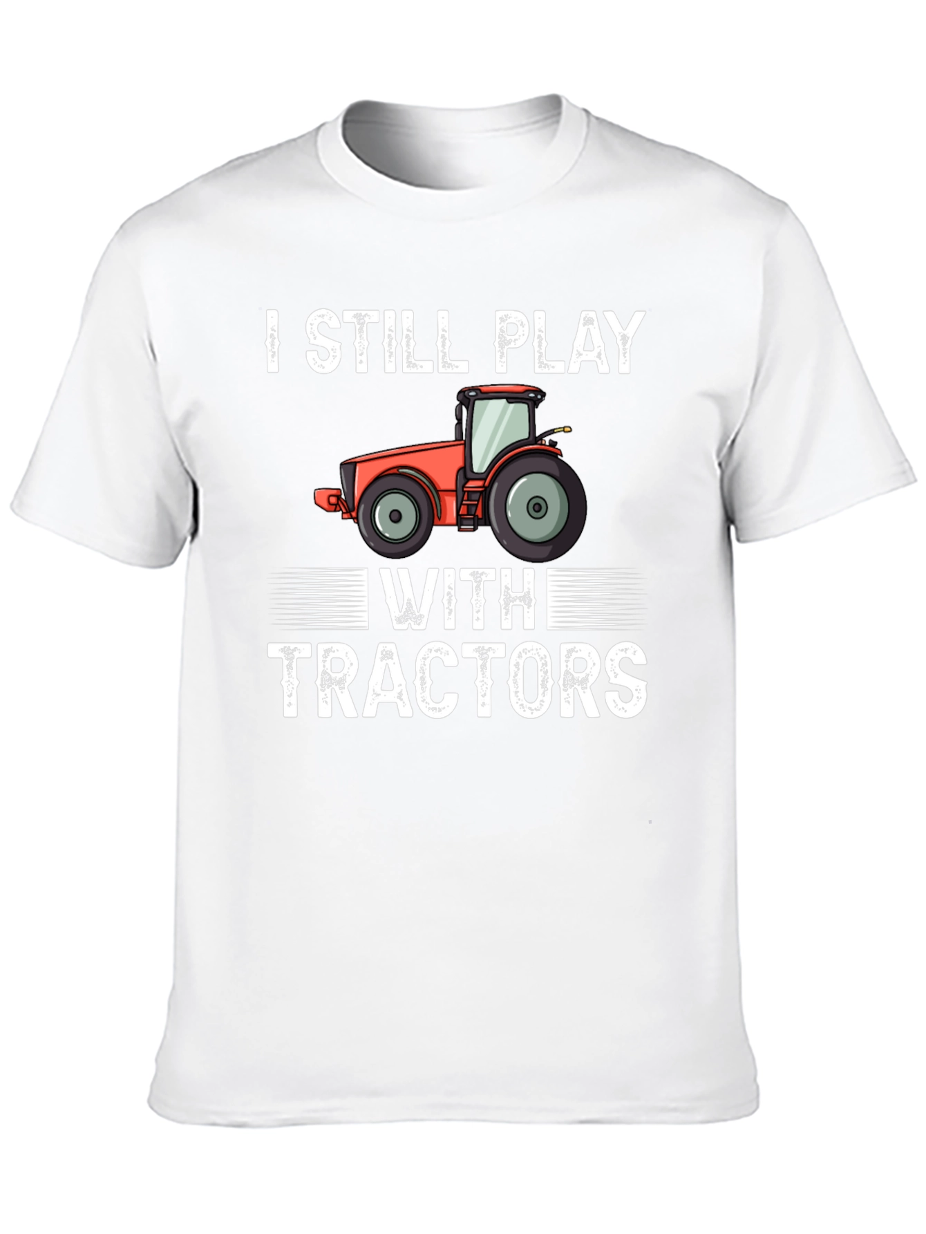 I Still Play With Tractors Graphic Tee