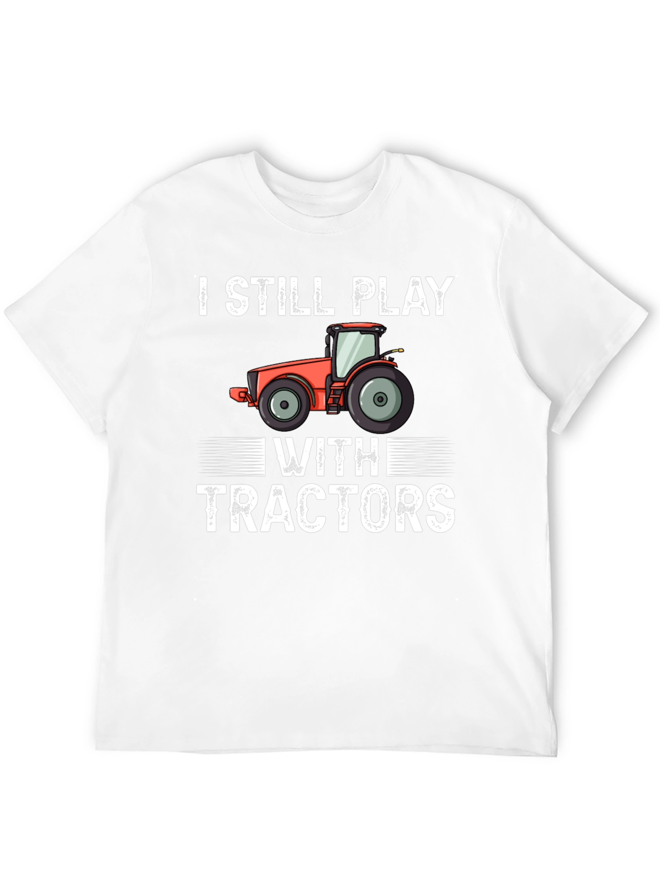 I Still Play With Tractors Graphic Tee