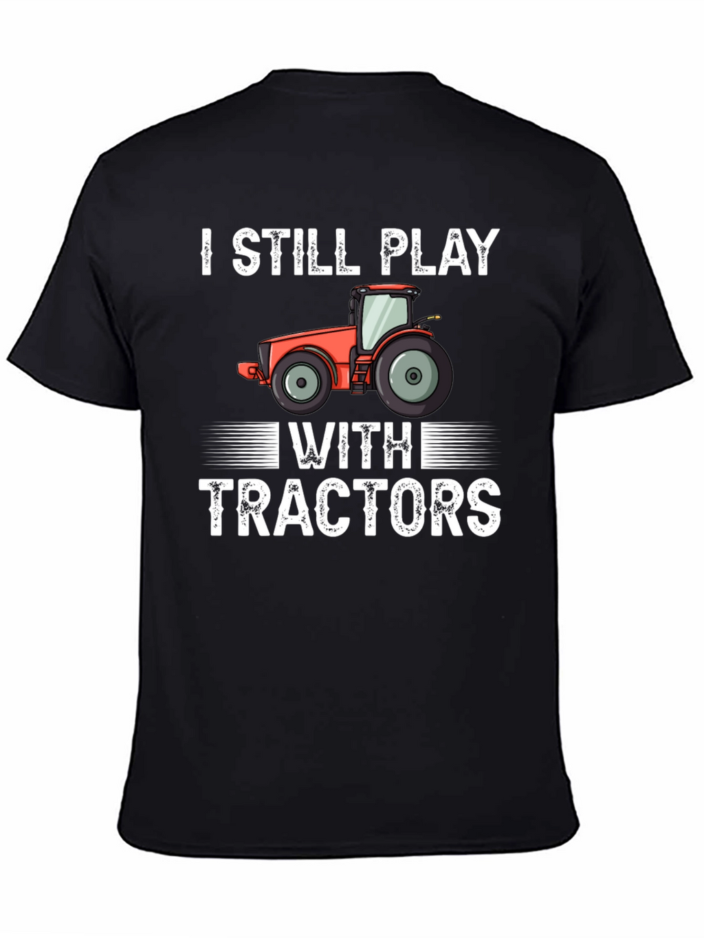 I Still Play With Tractors Graphic Tee