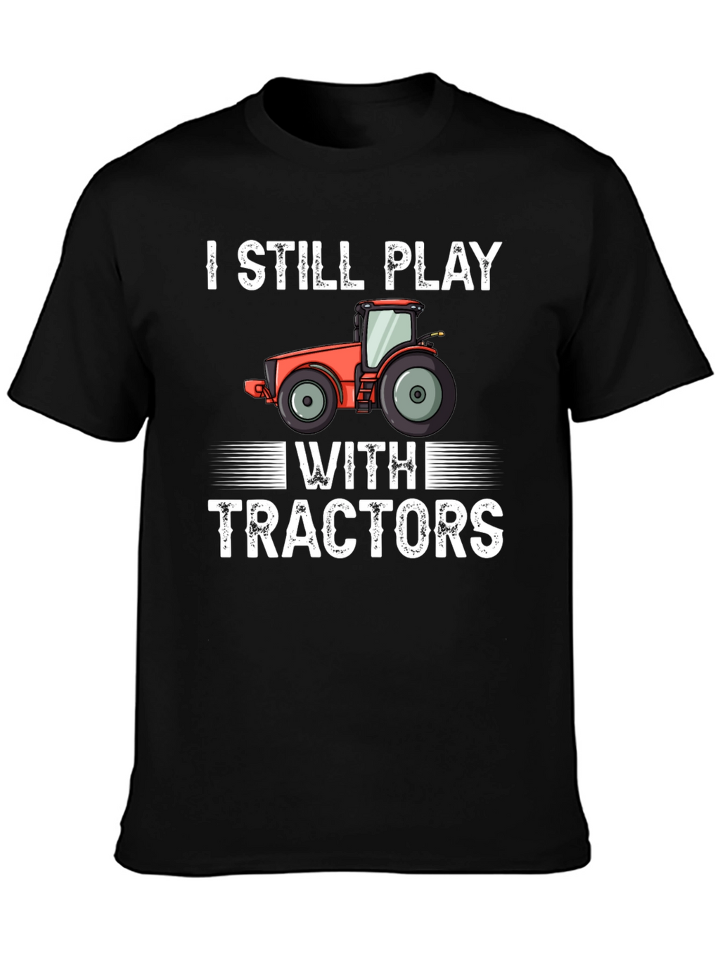 I Still Play With Tractors Graphic Tee
