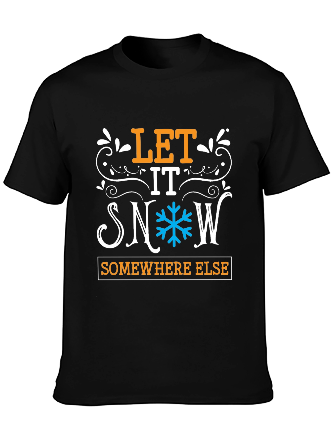 Let It Snow Somewhere Else Graphic Tee