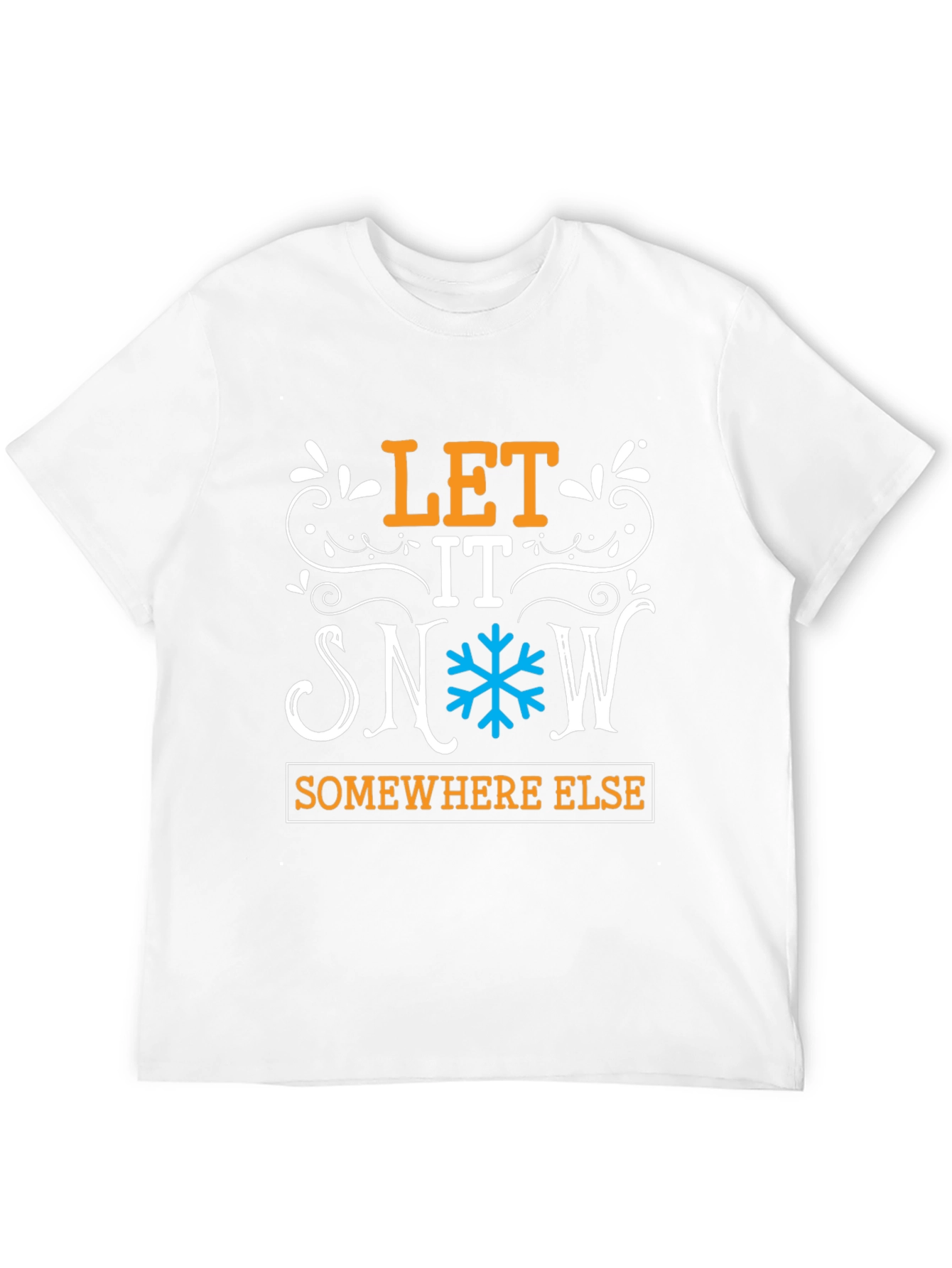 Let It Snow Somewhere Else Graphic Tee