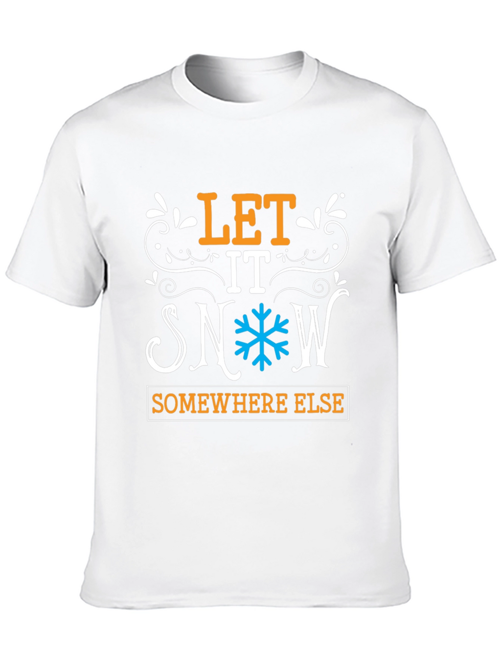 Let It Snow Somewhere Else Graphic Tee