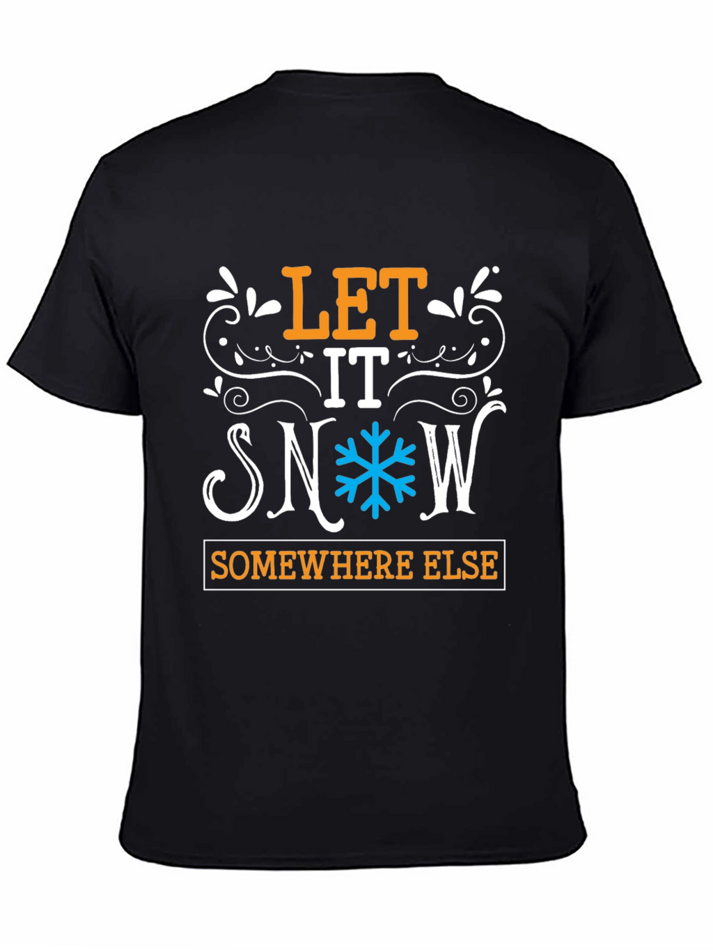 Let It Snow Somewhere Else Graphic Tee