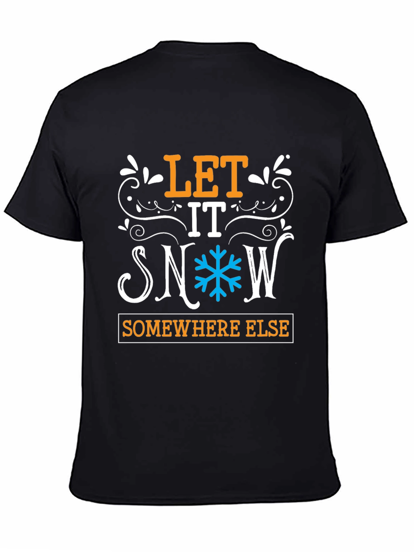 Let It Snow Somewhere Else Graphic Tee