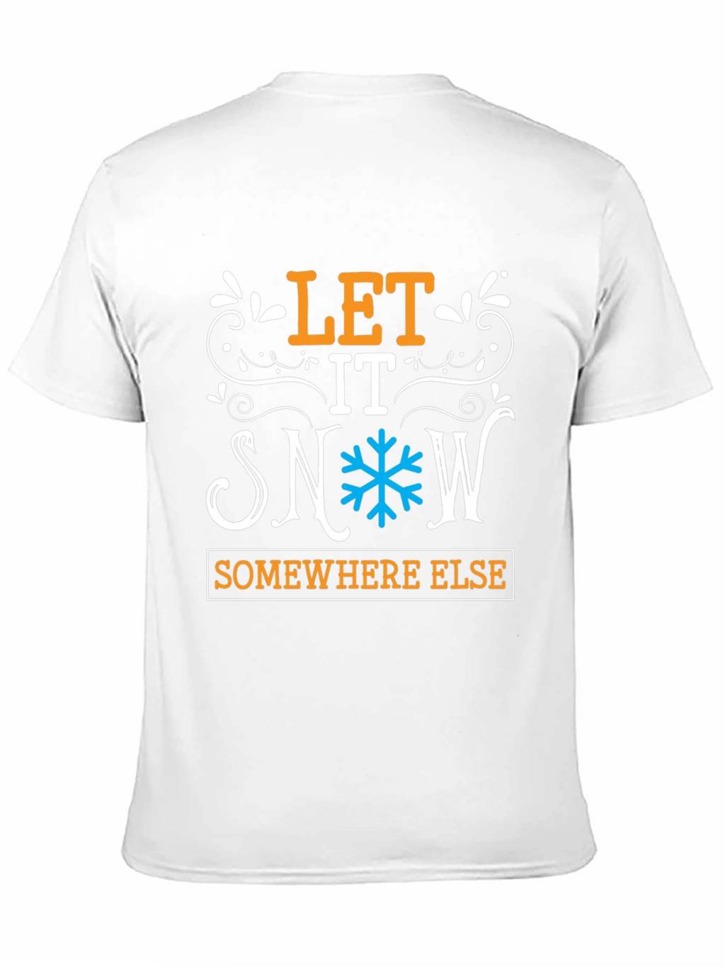 Let It Snow Somewhere Else Graphic Tee