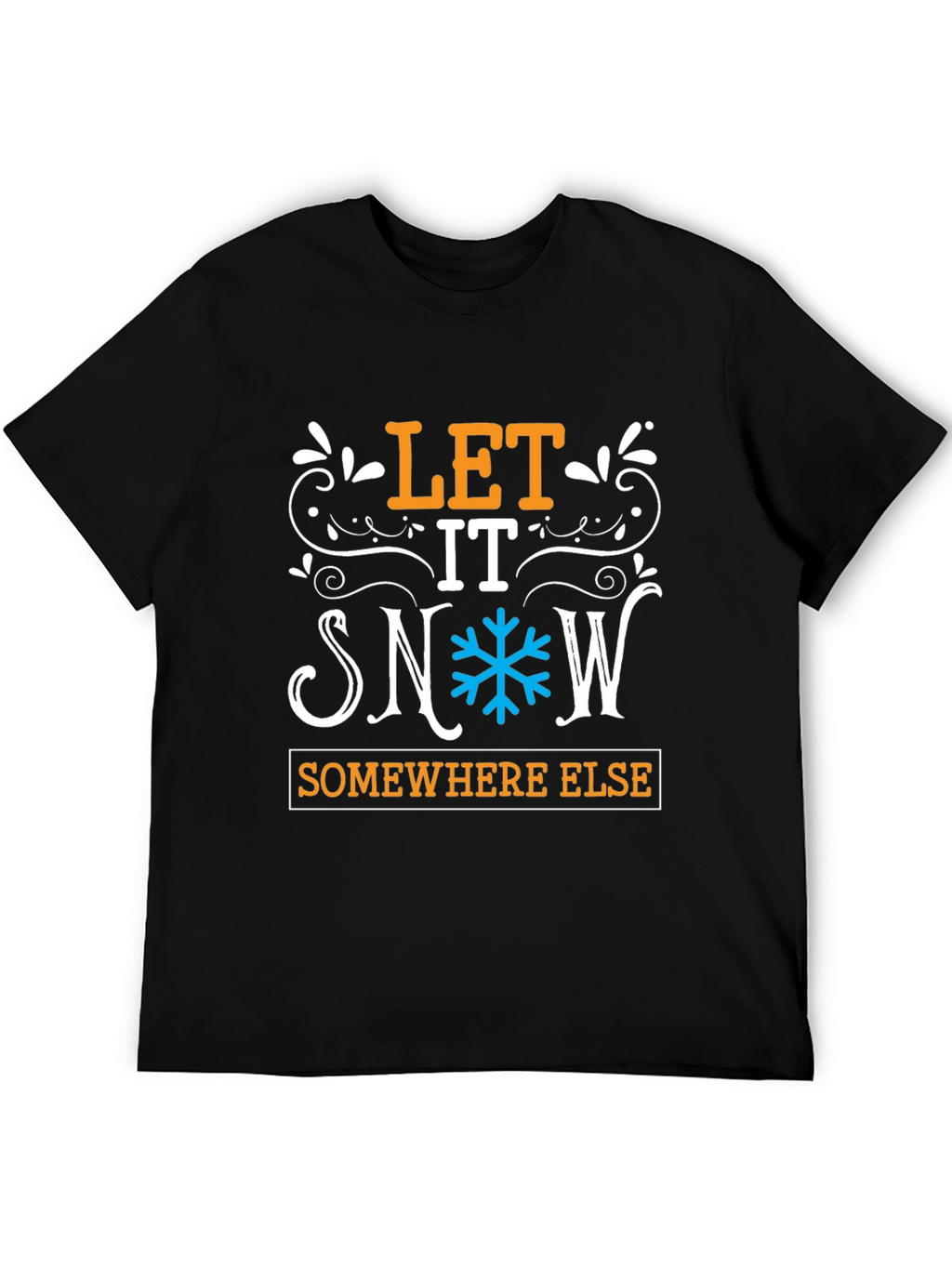 Let It Snow Somewhere Else Graphic Tee
