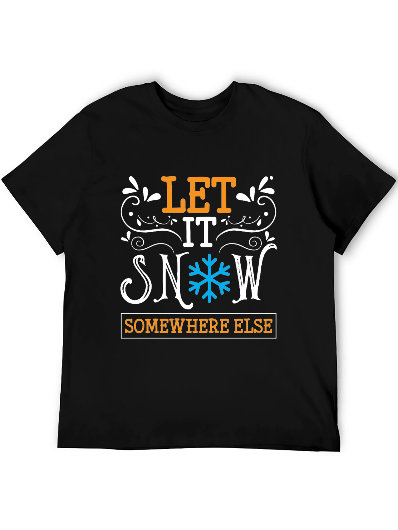 Let It Snow Somewhere Else Graphic Tee