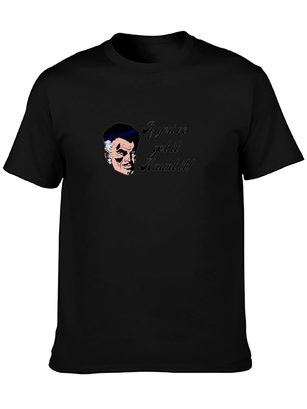Haunted T-Shirt - If Youve Got It Haunt It!