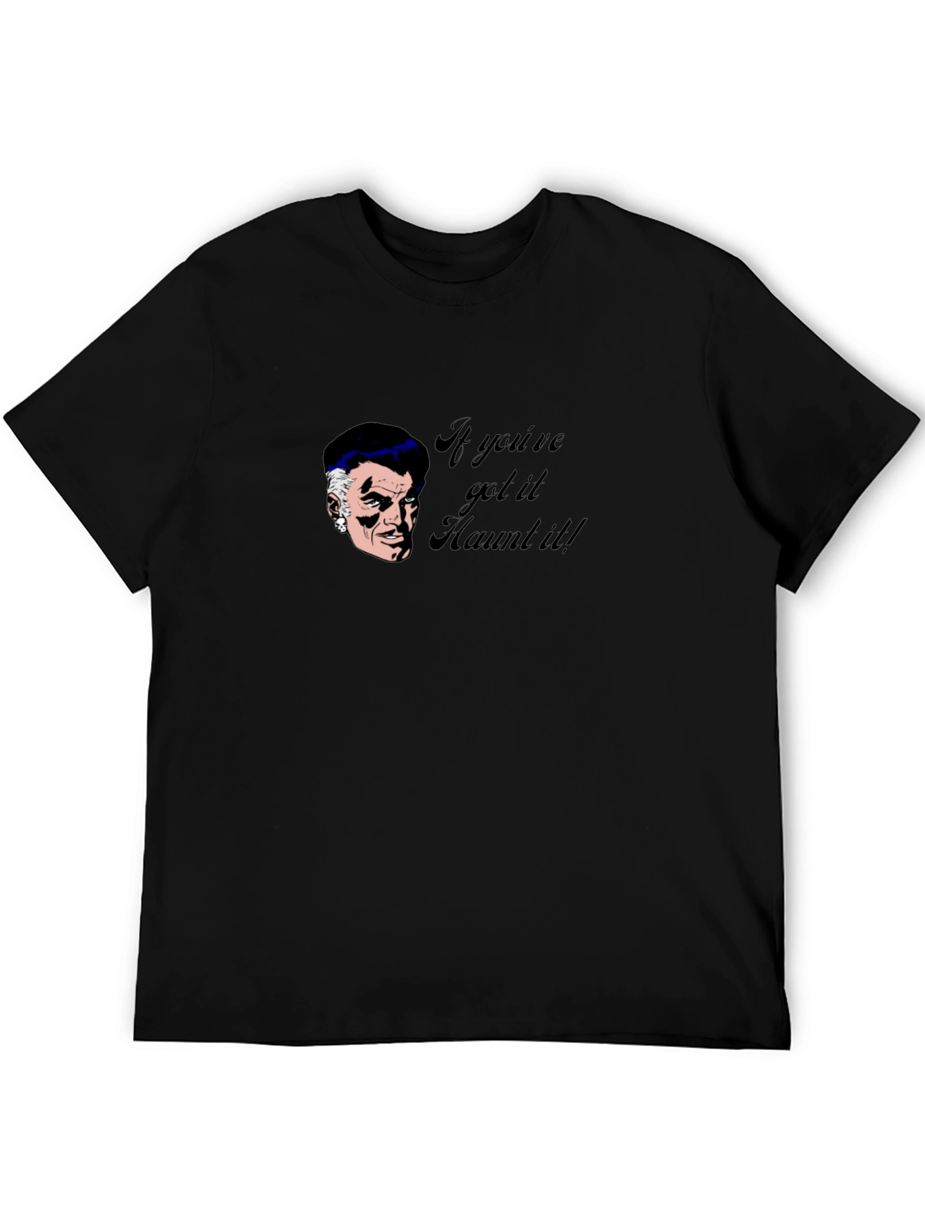 Haunted T-Shirt - If Youve Got It Haunt It!
