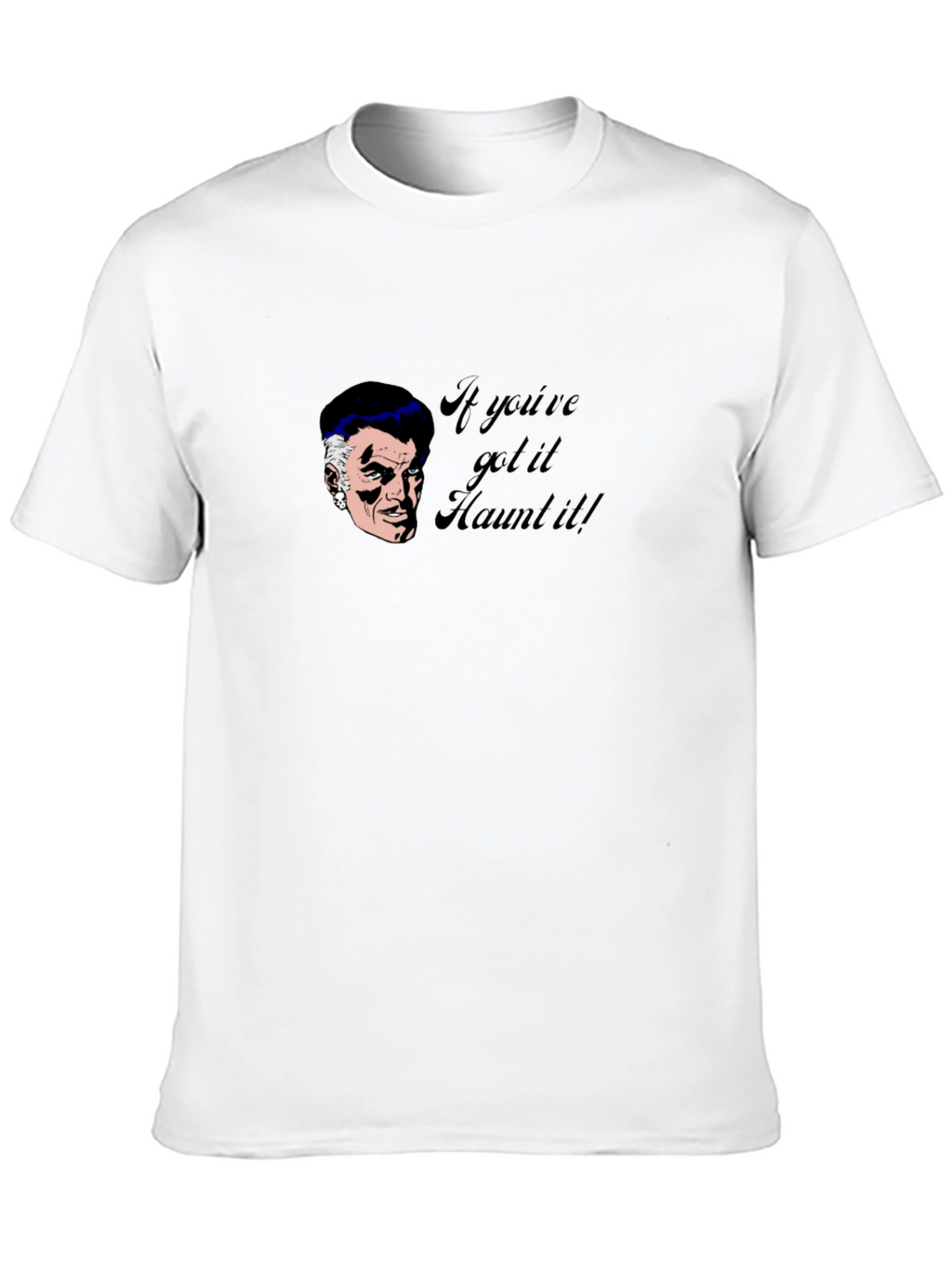 Haunted T-Shirt - If Youve Got It Haunt It!