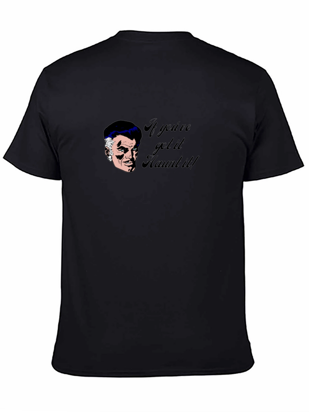 Haunted T-Shirt - If Youve Got It Haunt It!