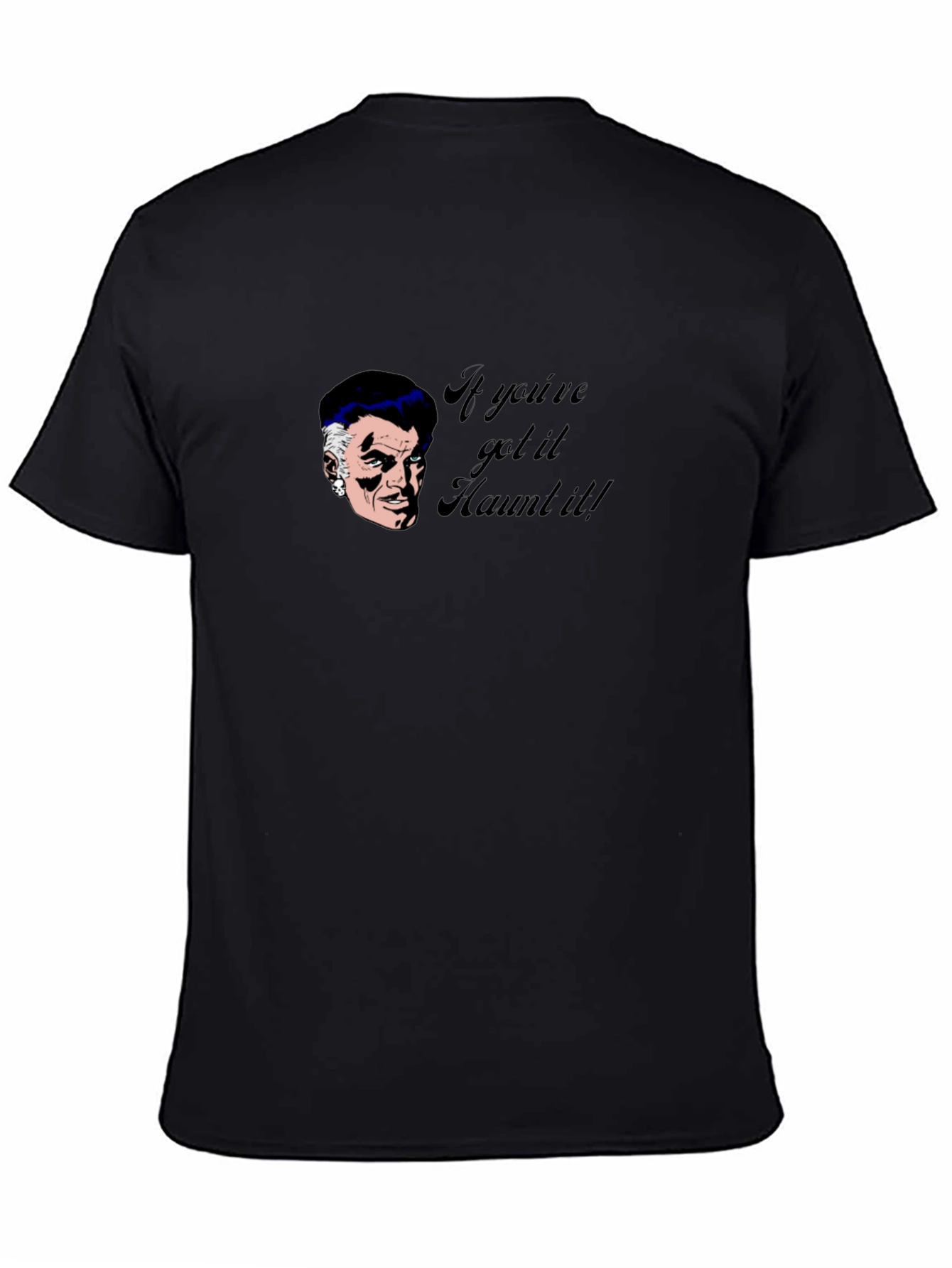 Haunted T-Shirt - If Youve Got It Haunt It!