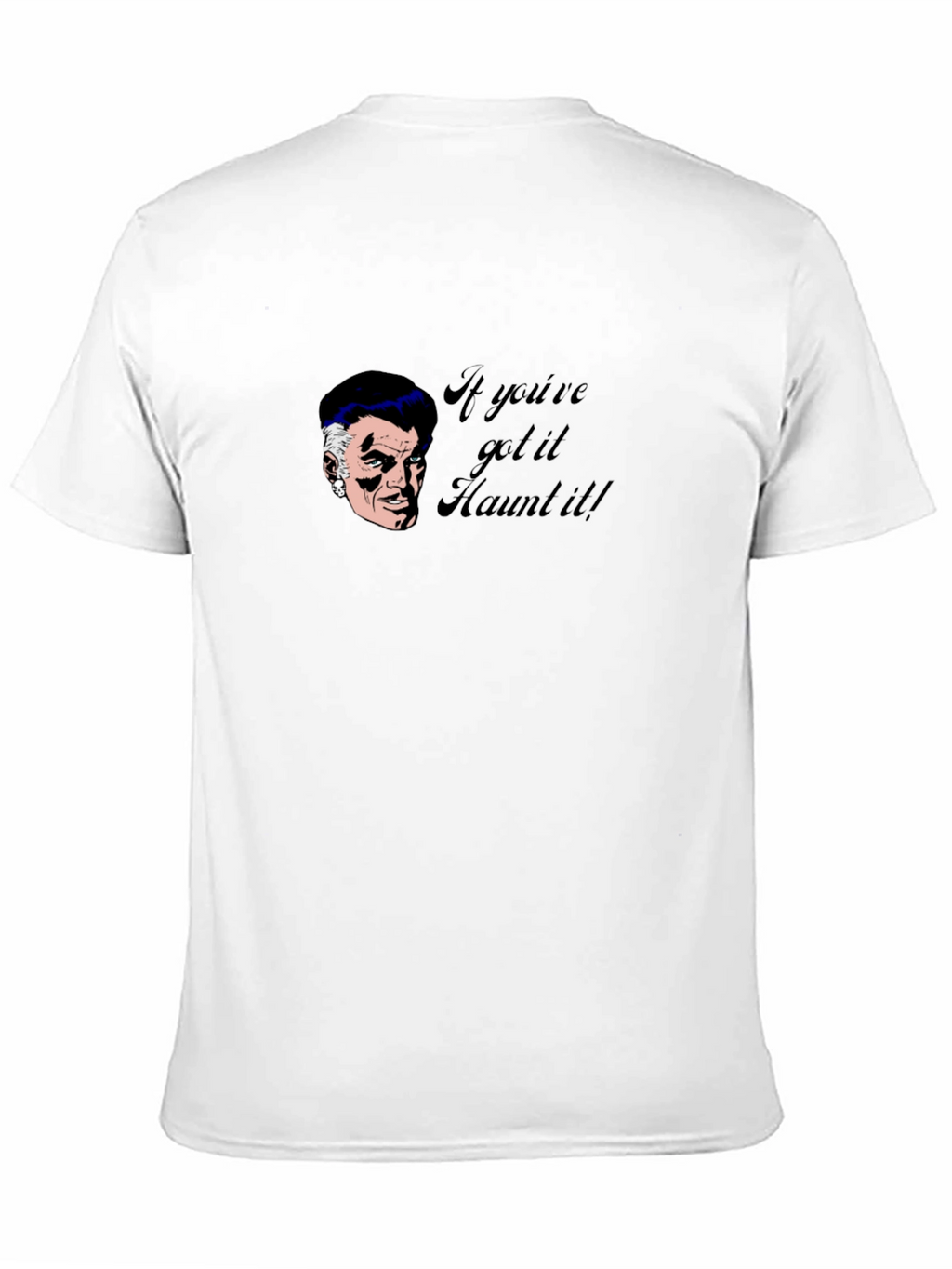 Haunted T-Shirt - If Youve Got It Haunt It!
