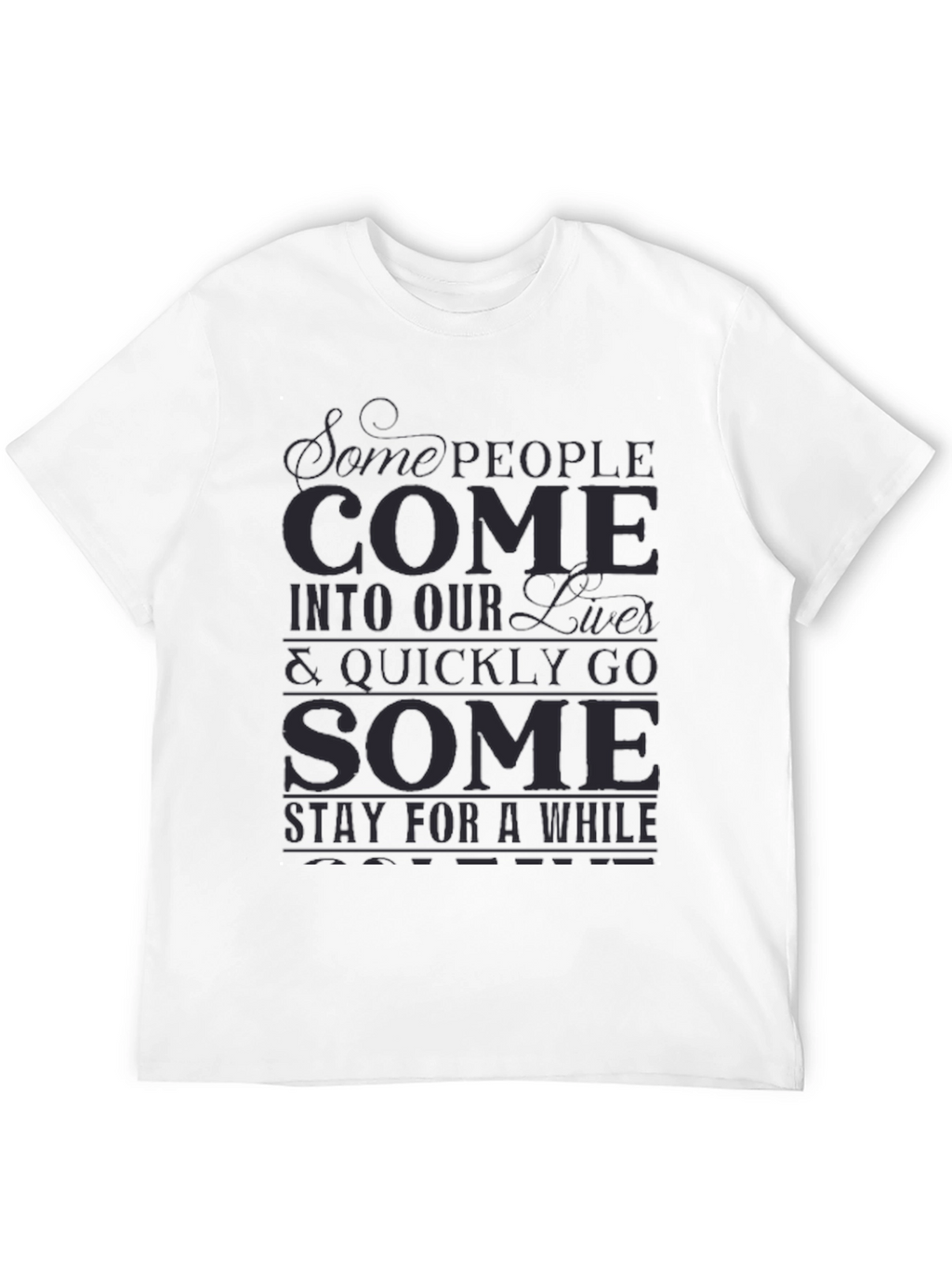 Inspirational Graphic T-Shirt - Some People Come...