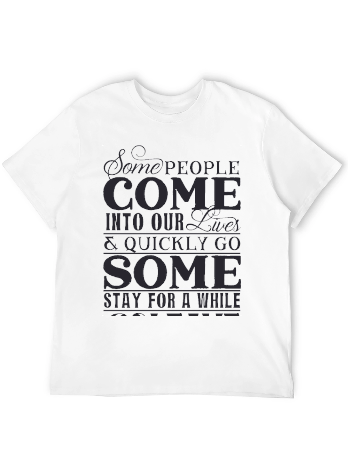Inspirational Graphic T-Shirt - Some People Come...