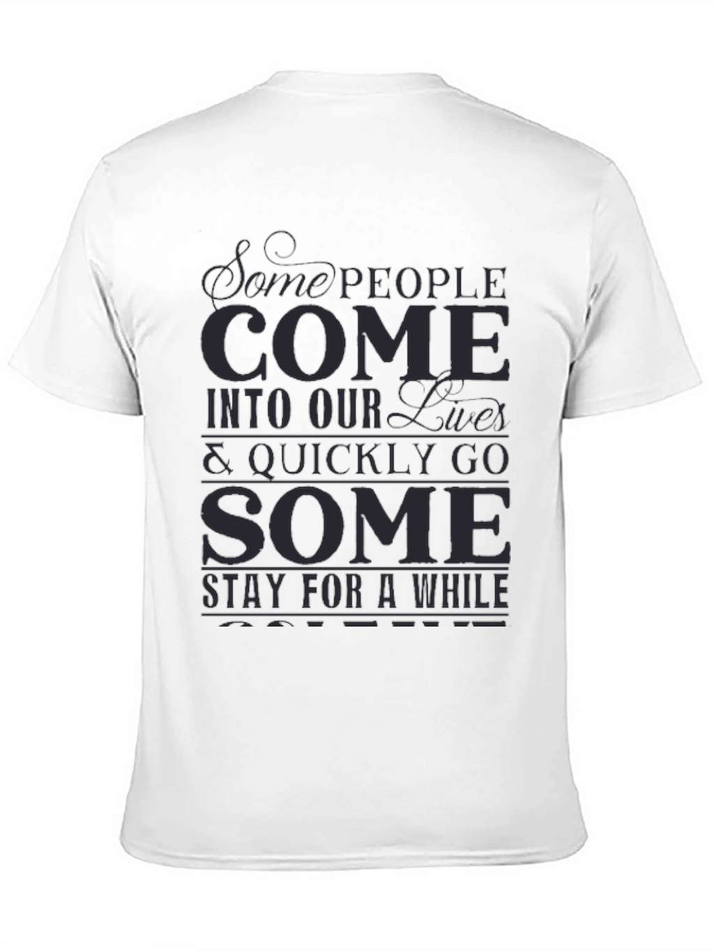 Inspirational Graphic T-Shirt - Some People Come...