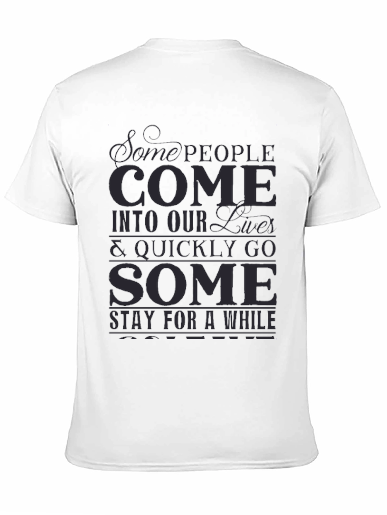 Inspirational Graphic T-Shirt - Some People Come...