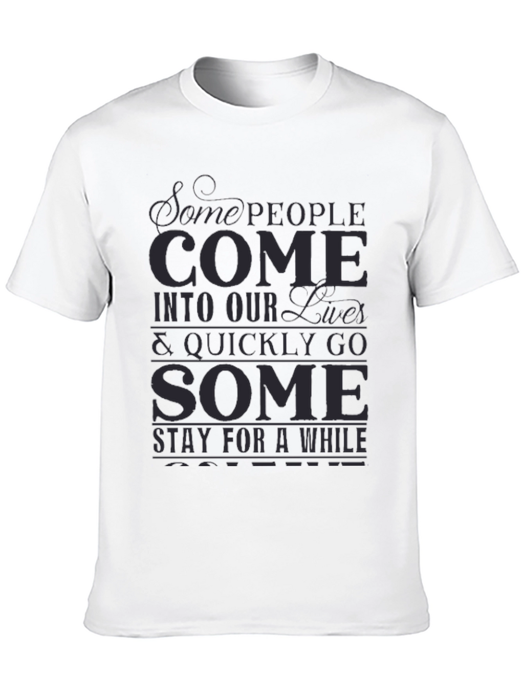 Inspirational Graphic T-Shirt - Some People Come...