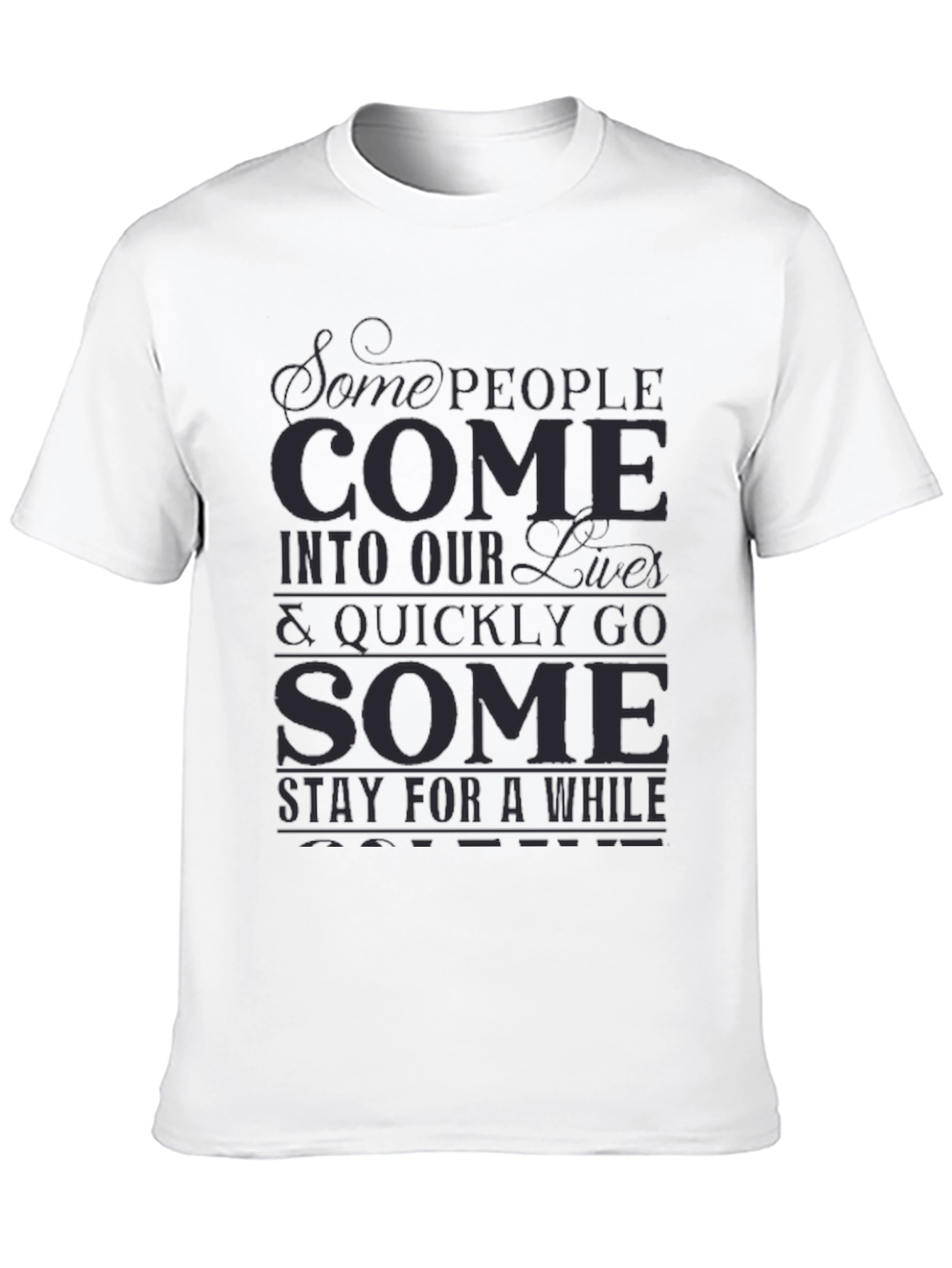 Inspirational Graphic T-Shirt - Some People Come...