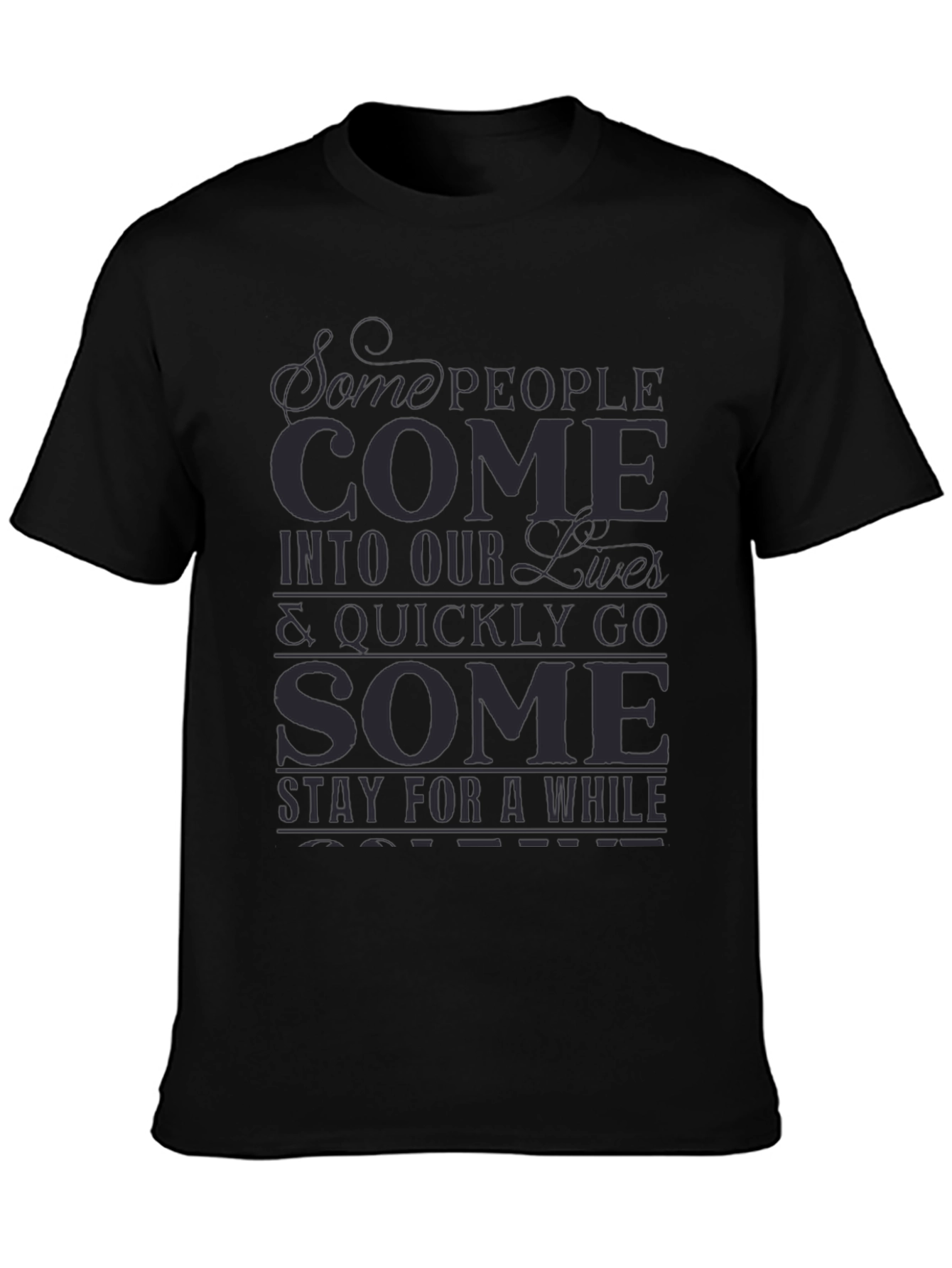 Inspirational Graphic T-Shirt - Some People Come...