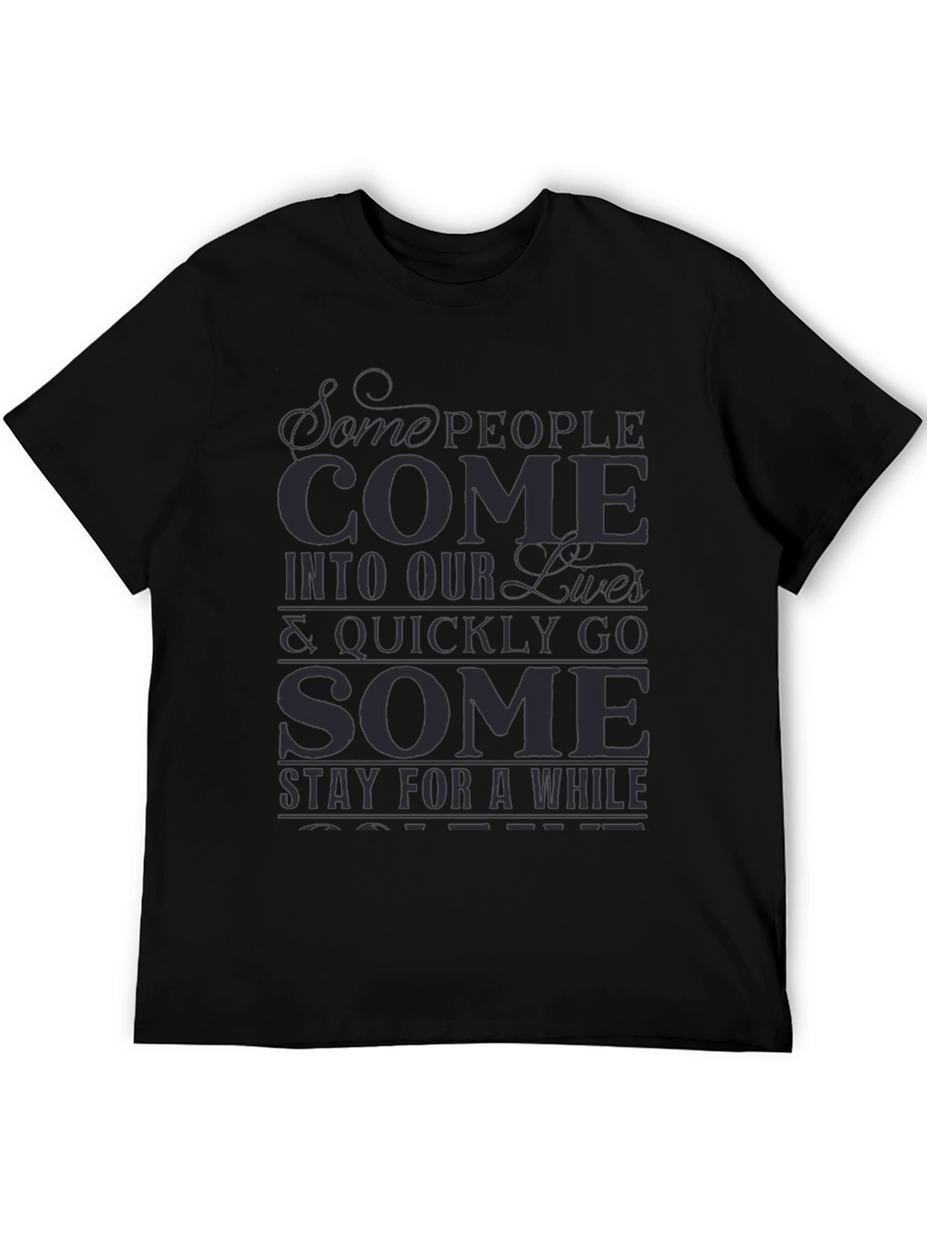 Inspirational Graphic T-Shirt - Some People Come...