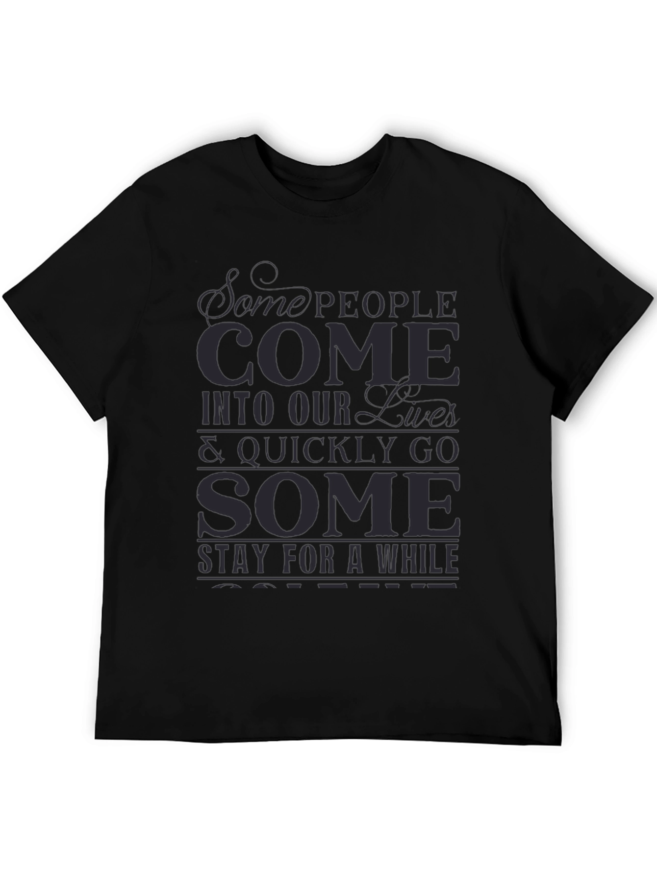 Inspirational Graphic T-Shirt - Some People Come...