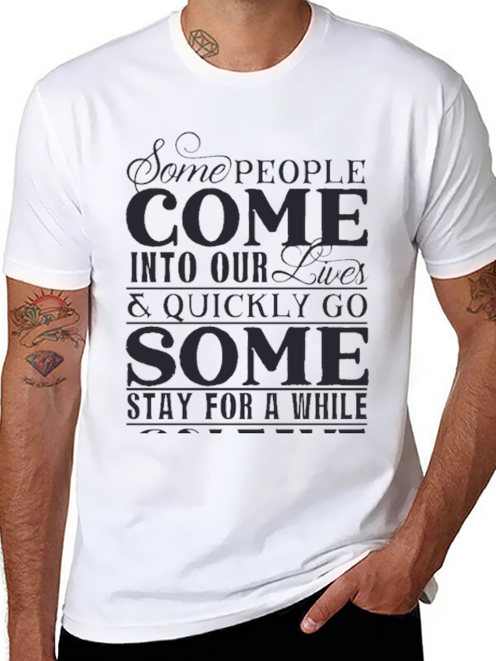 Inspirational Graphic T-Shirt - Some People Come...